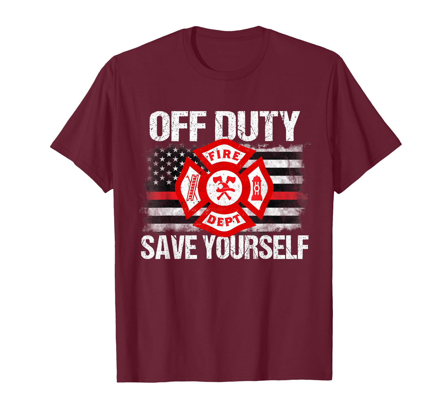 Off Duty Save Yourself Firefighter Family Thin Red Line Gift T-Shirt