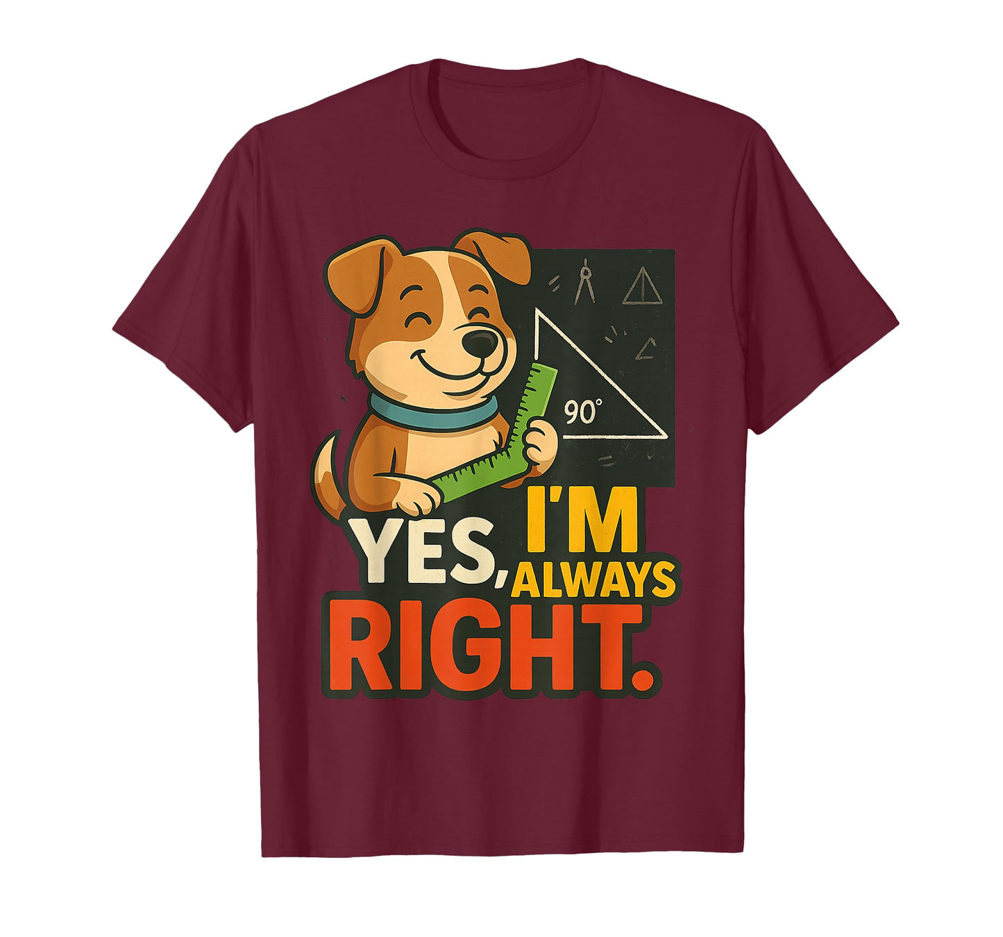 Yes I'm Always Right Funny Dog Design for Dog Lovers T-Shirt