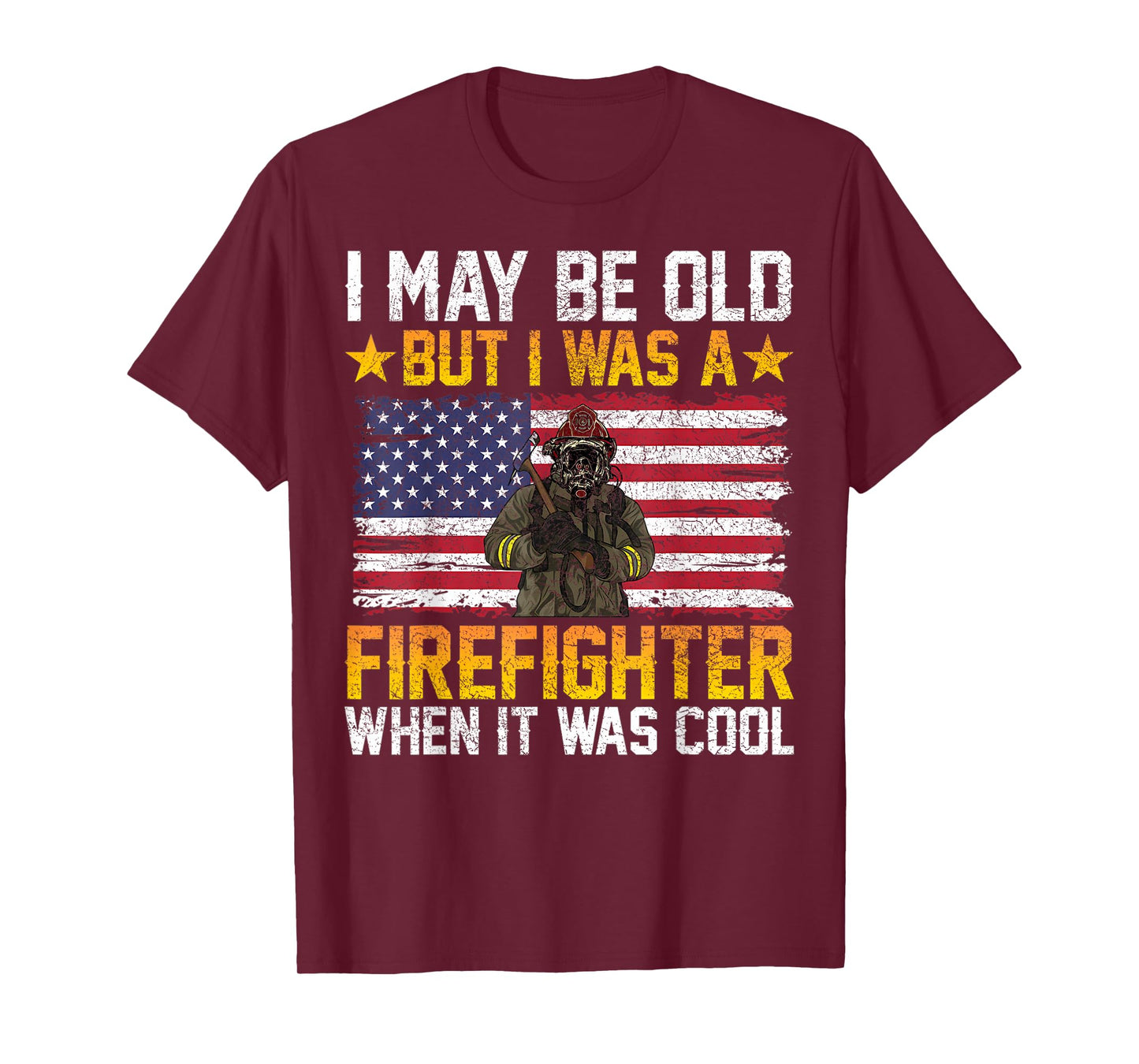 I May Be Old But I Was A Firefighter When It Was Cool T-Shirt