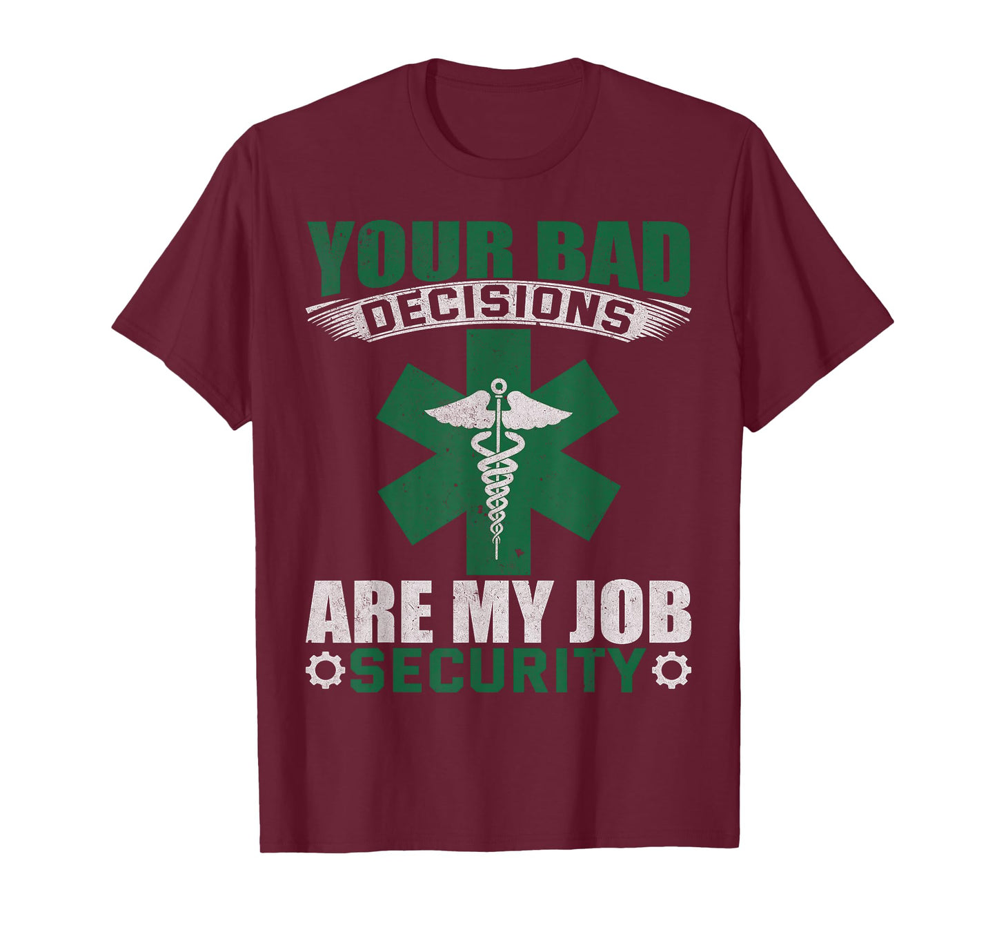 Your Bad Decisions Are My Job Security Professional Career T-Shirt