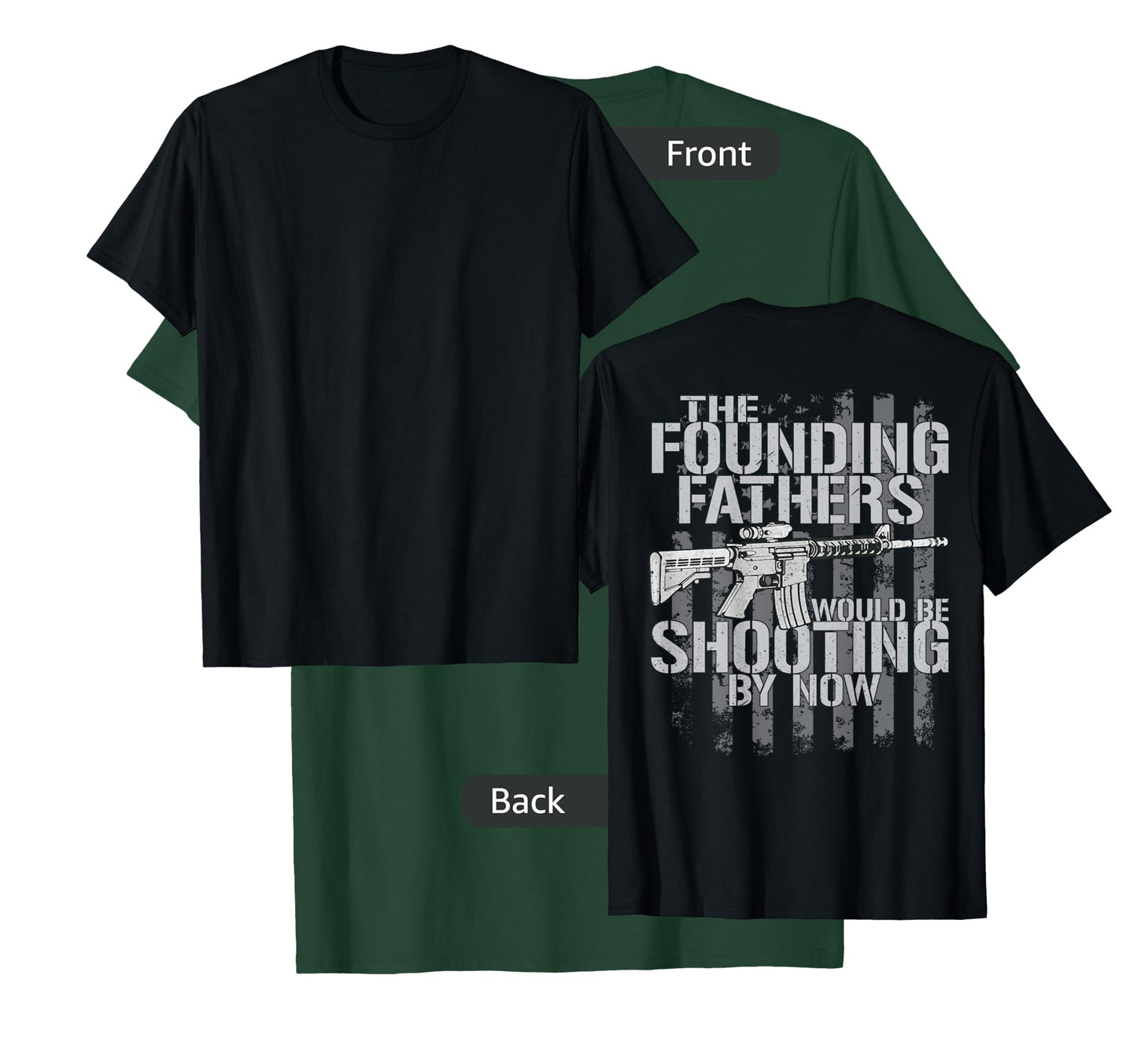 The Founding Fathers Would Be Shooting By Now (on back) T-Shirt