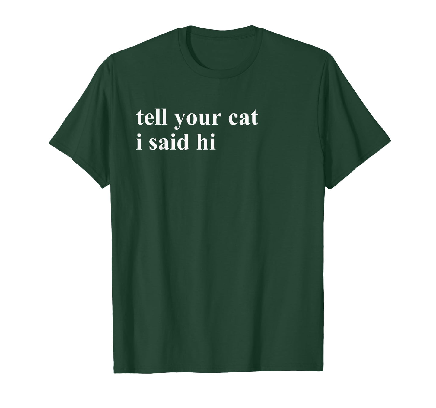 Tell Your Cat I Said Hi T-Shirt T-Shirt for Men Women Girls Kids