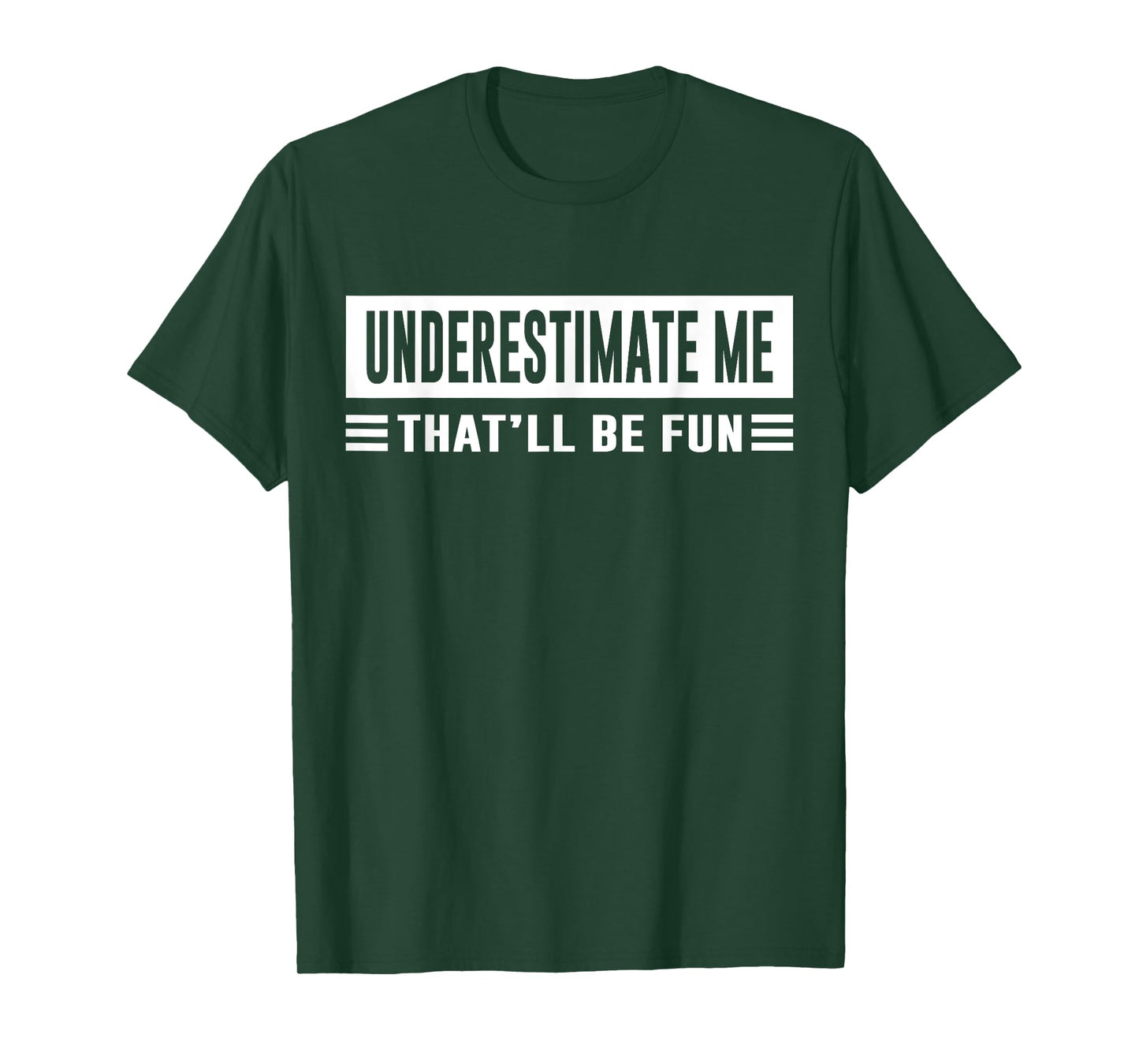 Underestimate Me That'll Be Fun Funny Sarcasm Quote T-Shirt