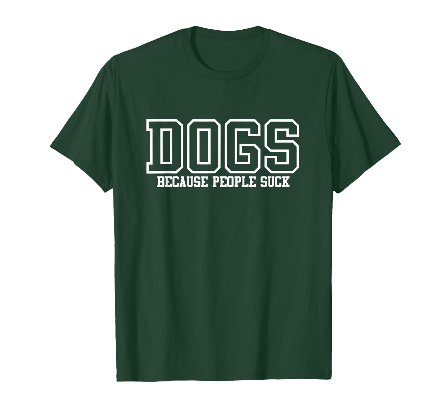 DOGS - BECAUSE PEOPLE SUCK - FUNNY DOG T-Shirt