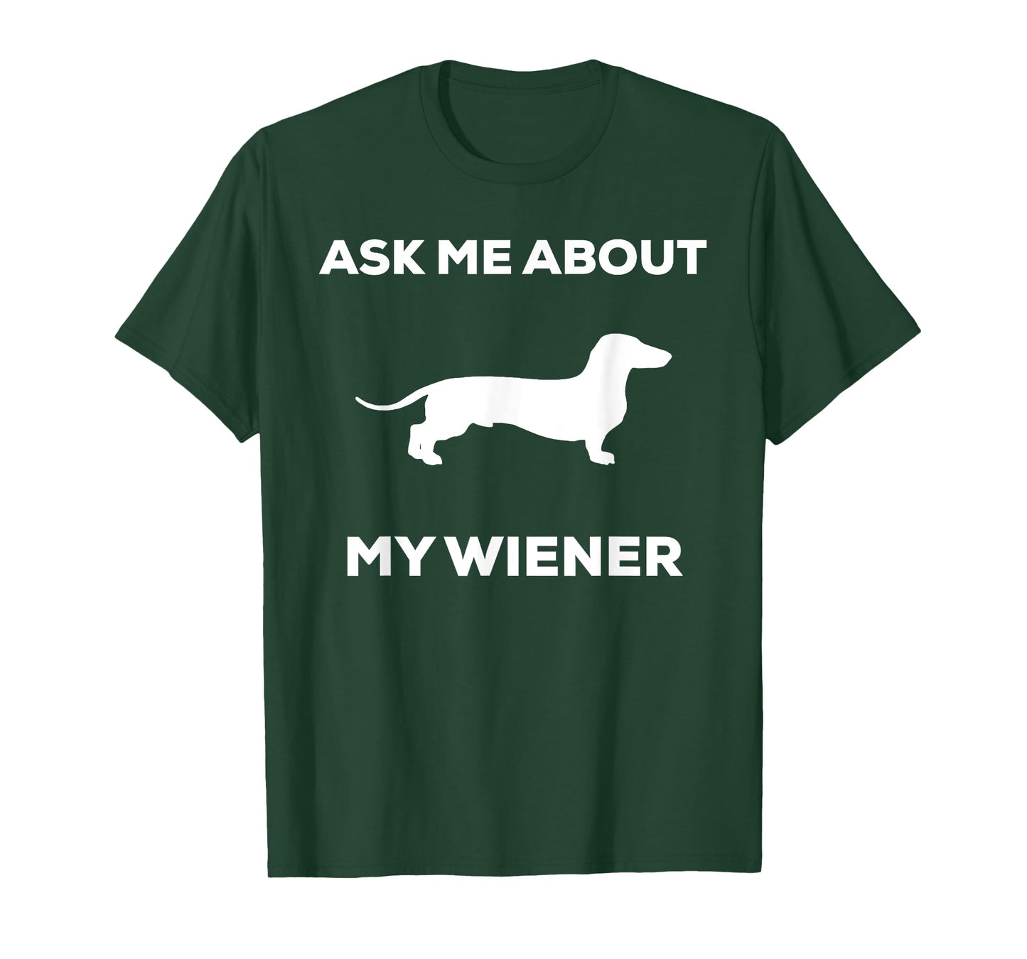 Ask me about my wiener dog shirt. Funny Dog shirt T-Shirt
