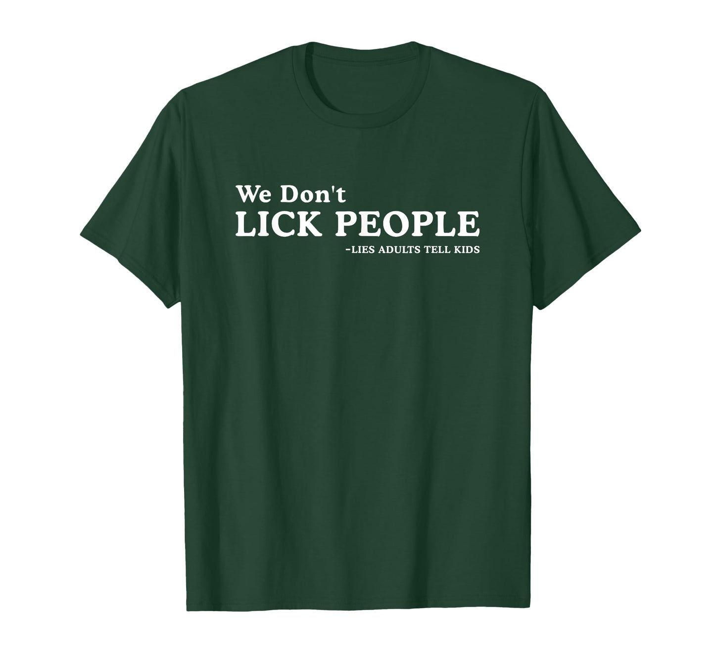 We Don't Lick People Lies Adults Tell Kids Funny Saying T-Shirt