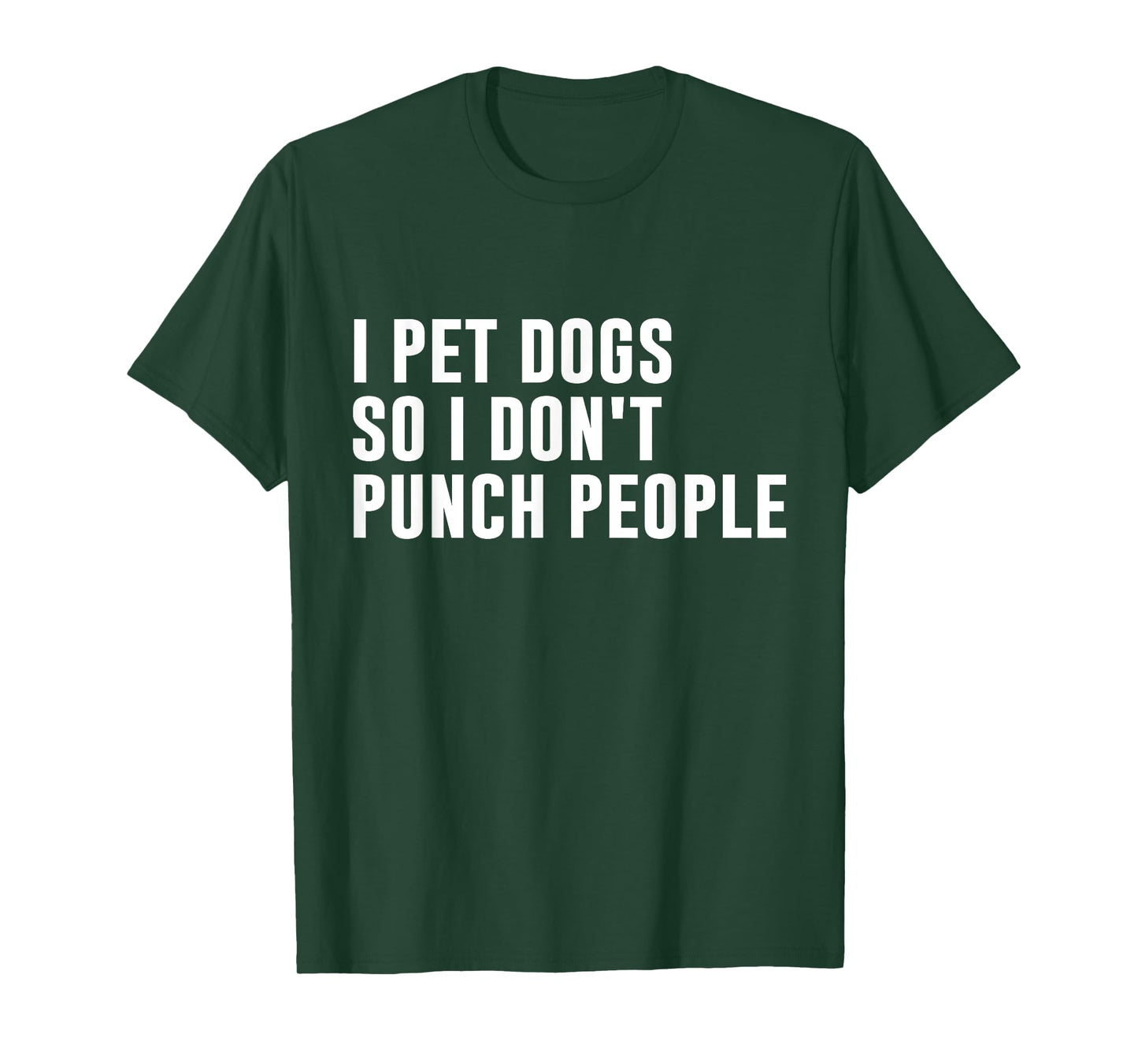 I Pet Dogs So I Don't Punch People Funny Dog Lover Dog Owner Men Women T-Shirt