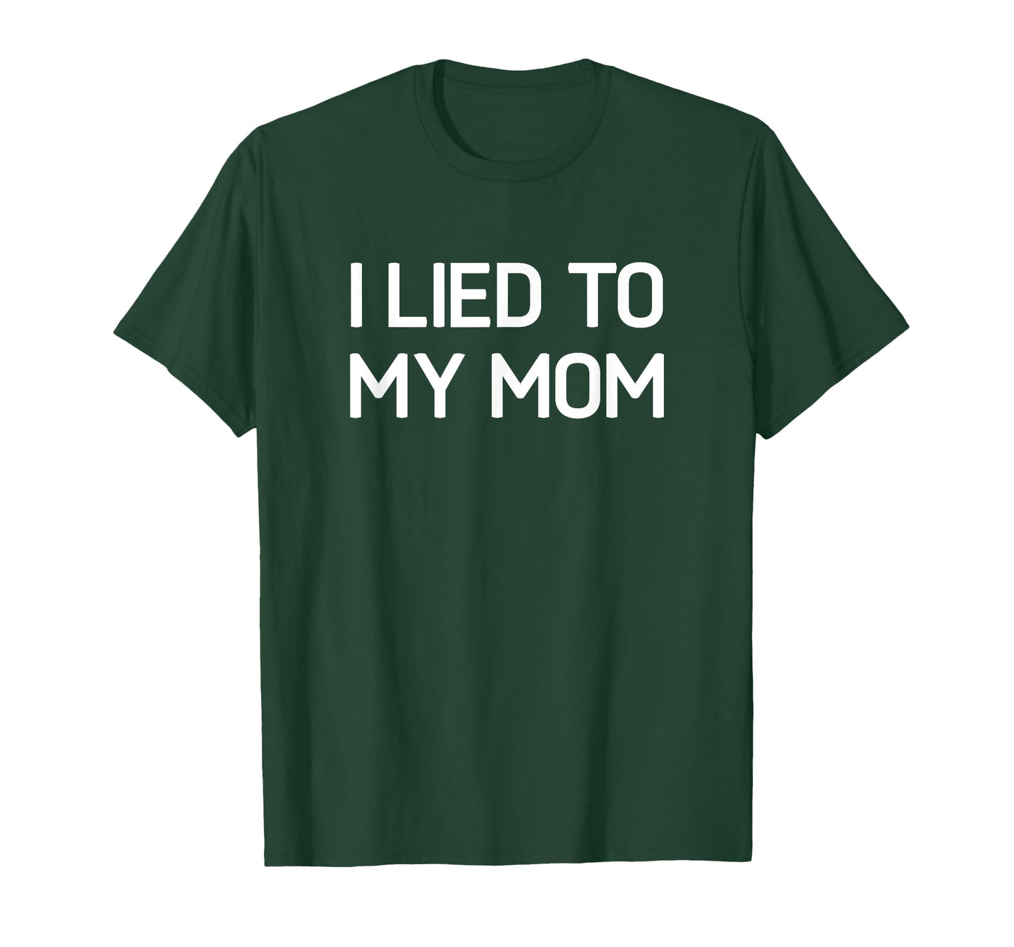 I Lied To My Mom, Funny, Jokes, Sarcastic T-Shirt
