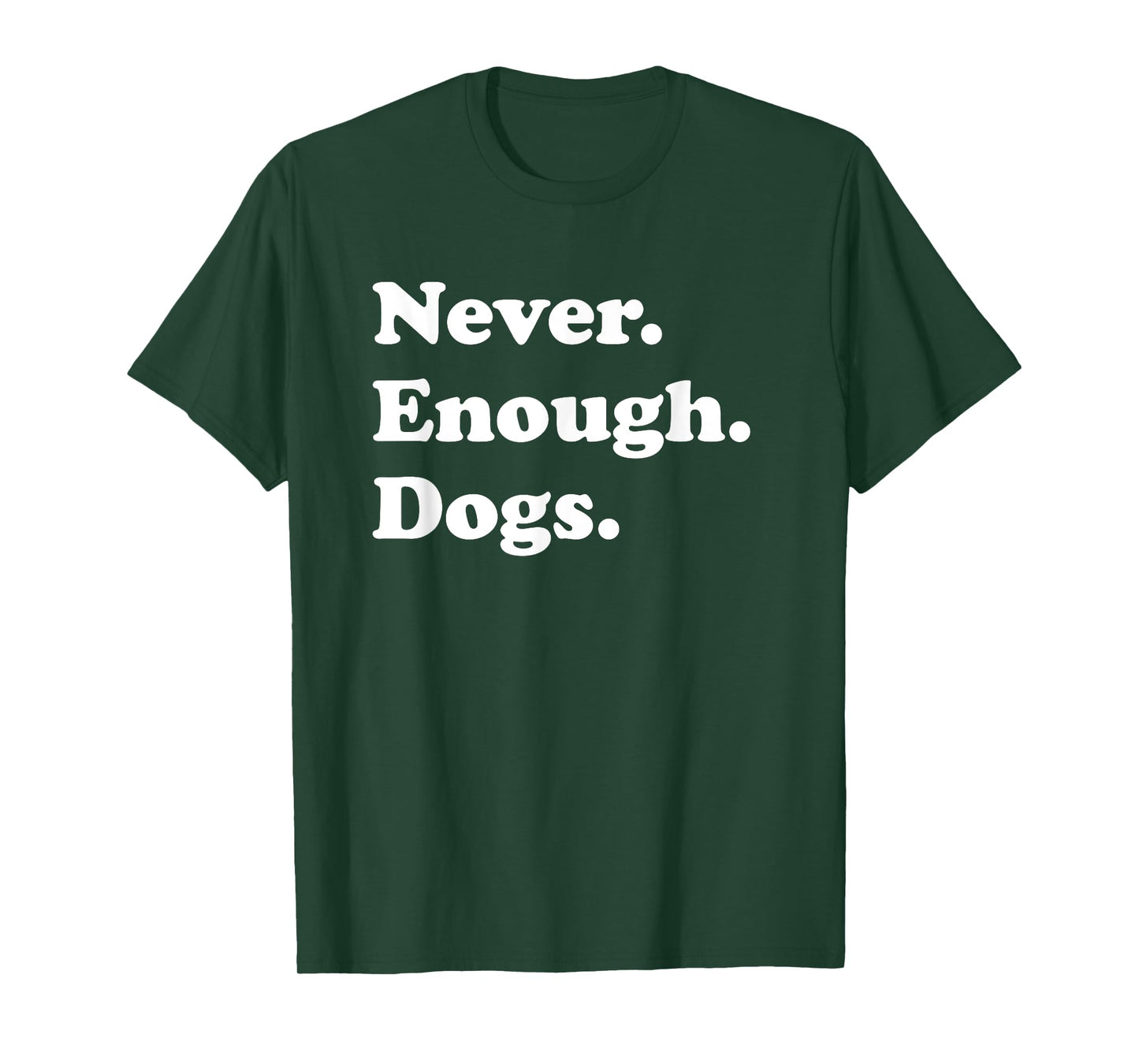 Never Enough Dogs Funny Dog T-Shirt