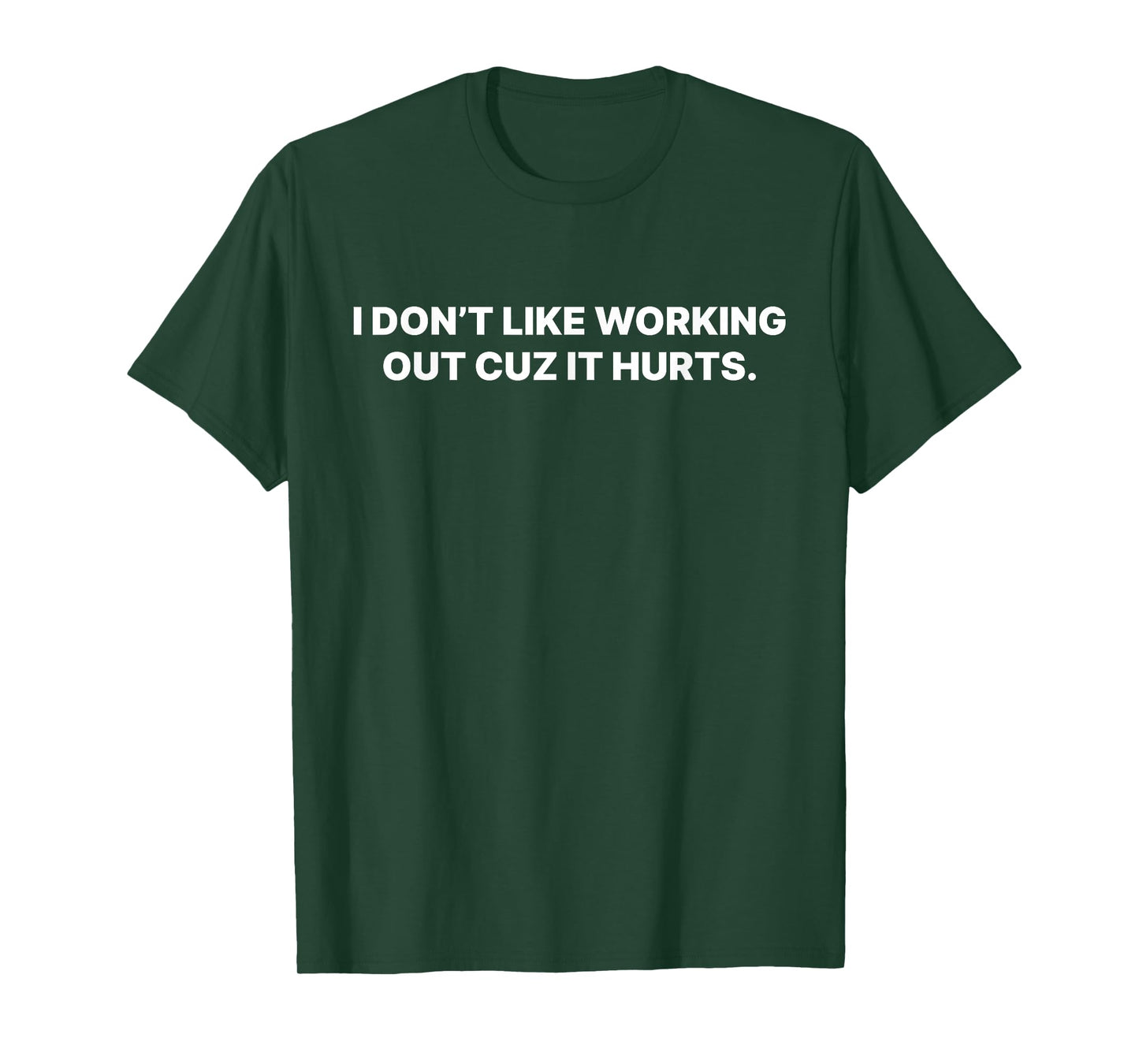 I Don't Like Working Out Cuz It Hurts T-Shirt