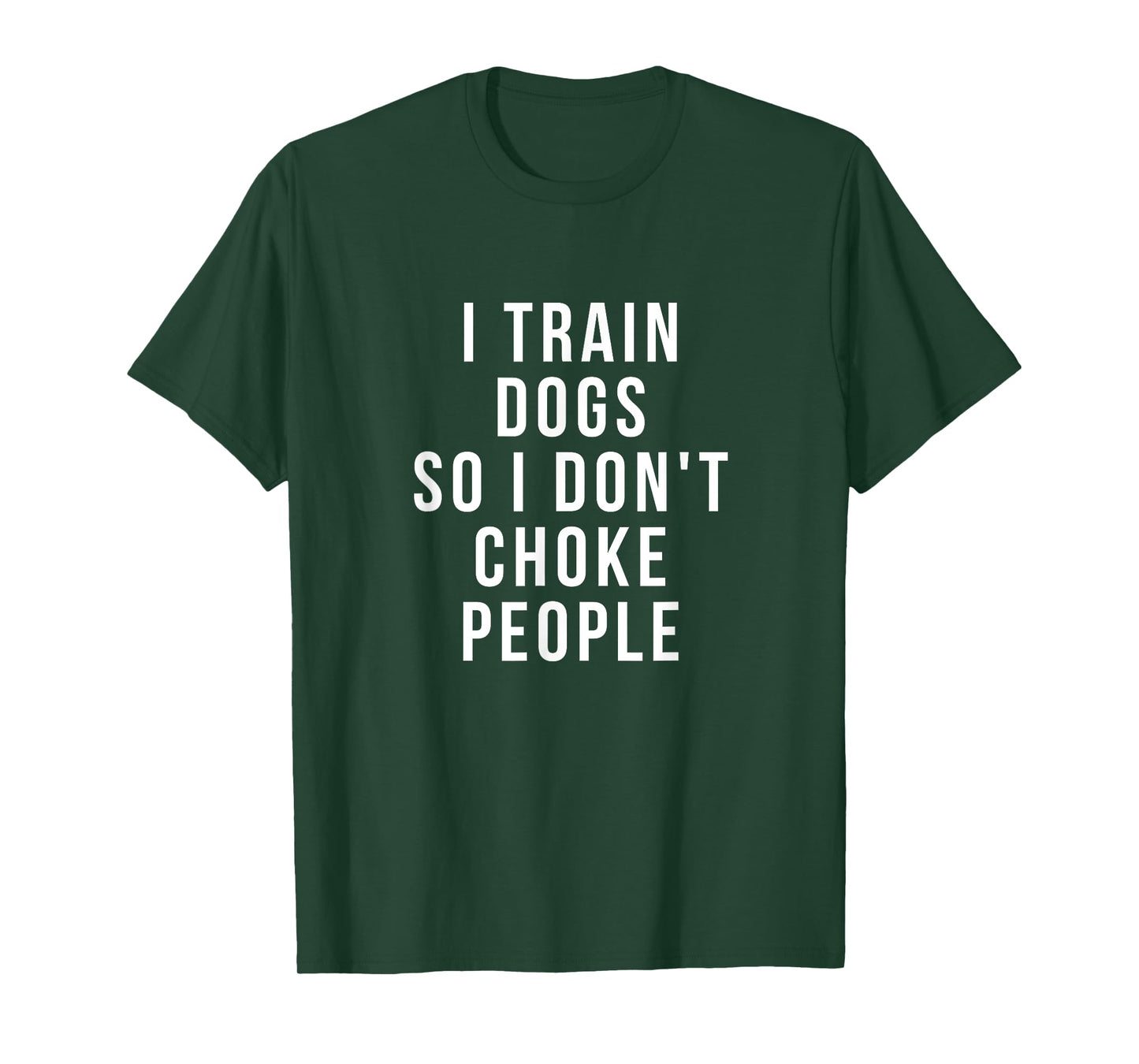 funny dog trainer shirts - i Train dogs so I don't choke Men Women T-Shirt