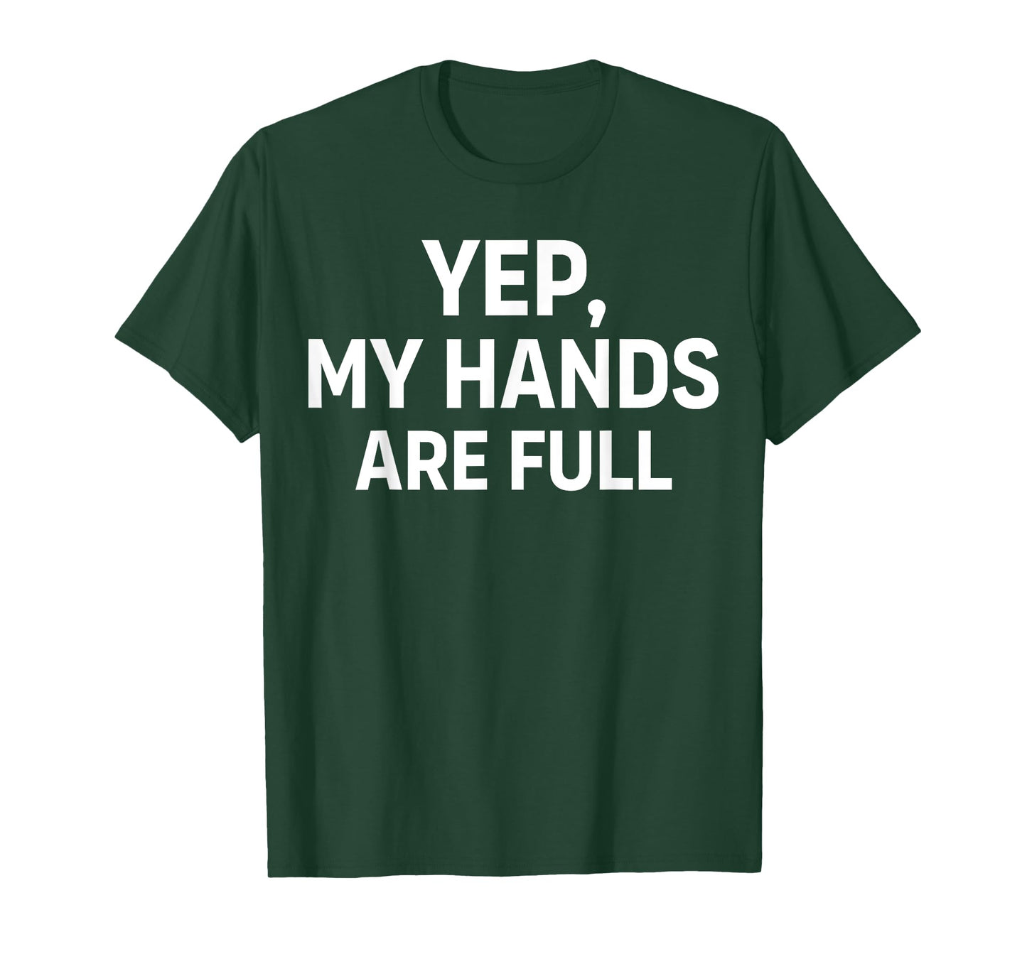 Yep My Hands are Full T-Shirt