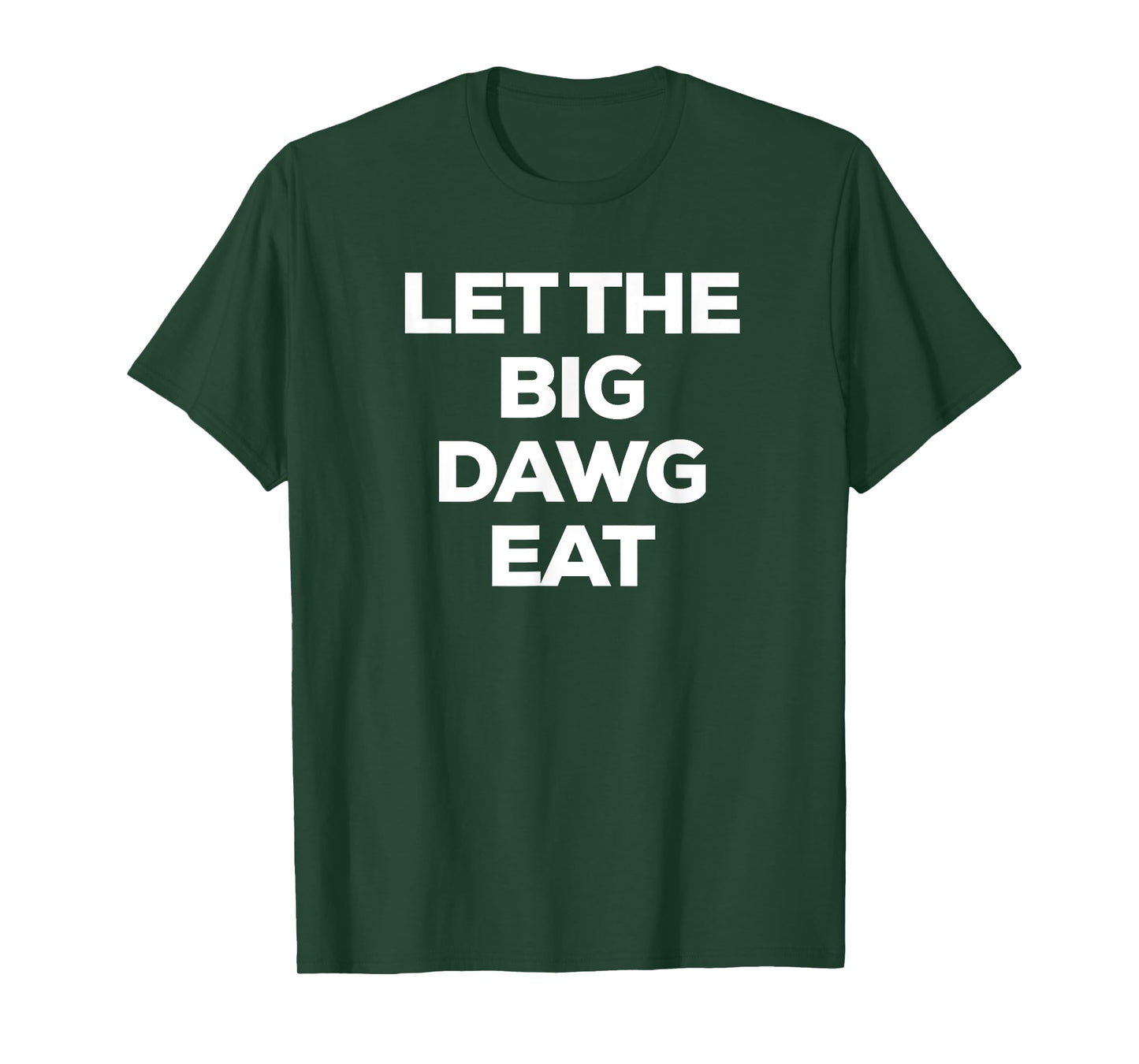 Funny - Let the Big Dawg Eat T-Shirt