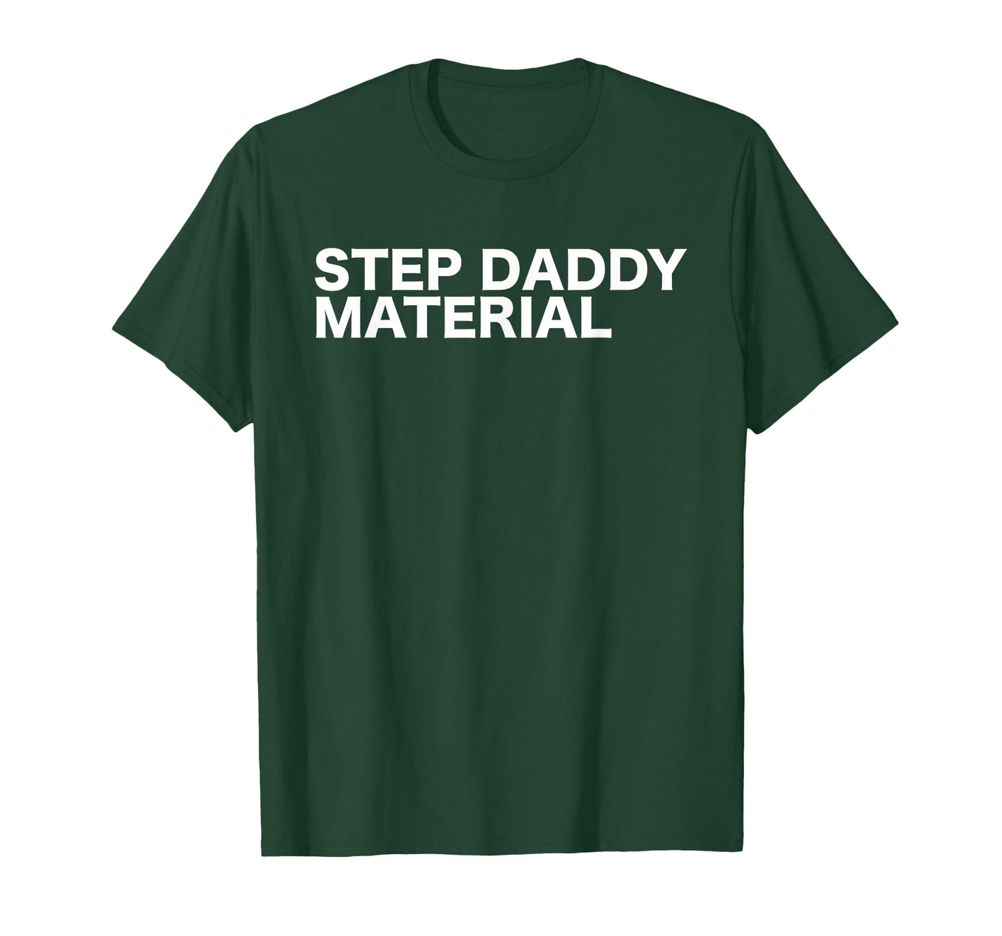 Step Daddy Material Funny Sarcastic Humorous Statement Quote T-Shirt