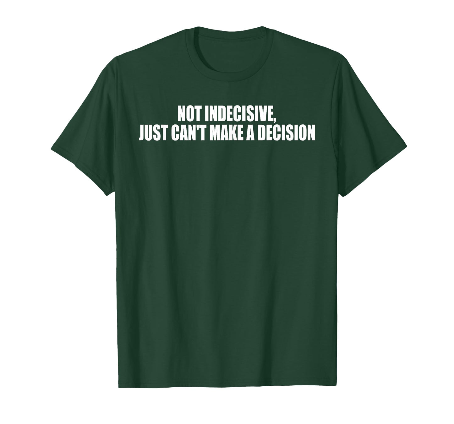 Not Indecisive, Just Can't Make A Decision T-Shirt