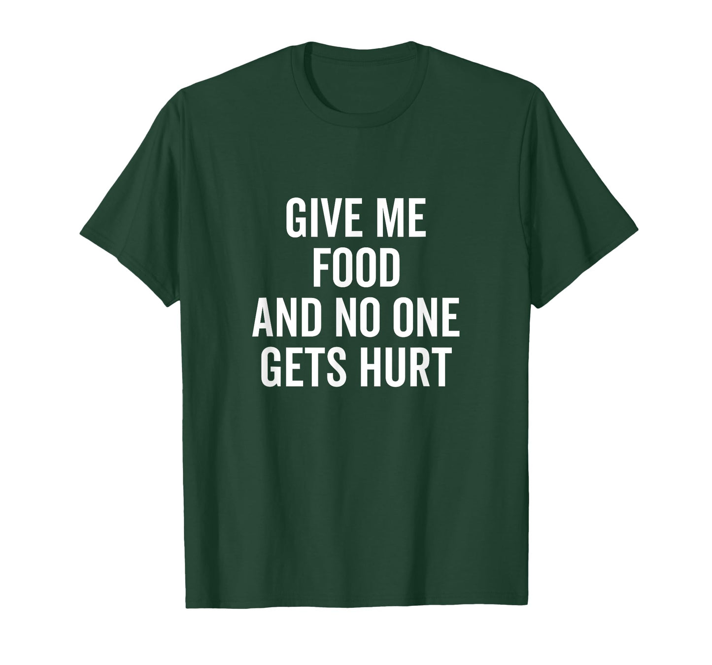 Give Me Food and No One Gets Hurt Funny Quote T-Shirt