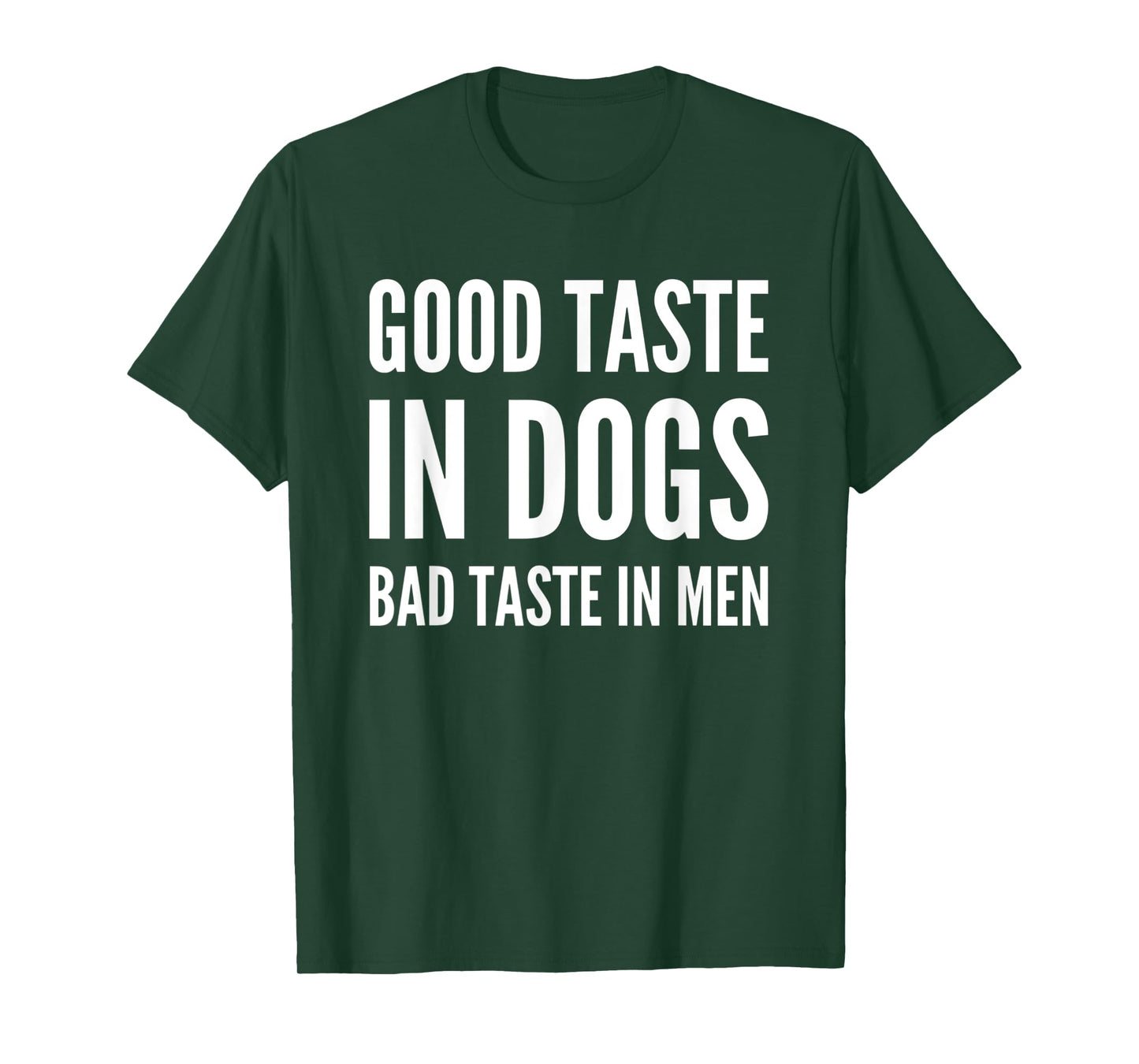 Good Taste In Dogs Bad Taste In Men T-Shirt