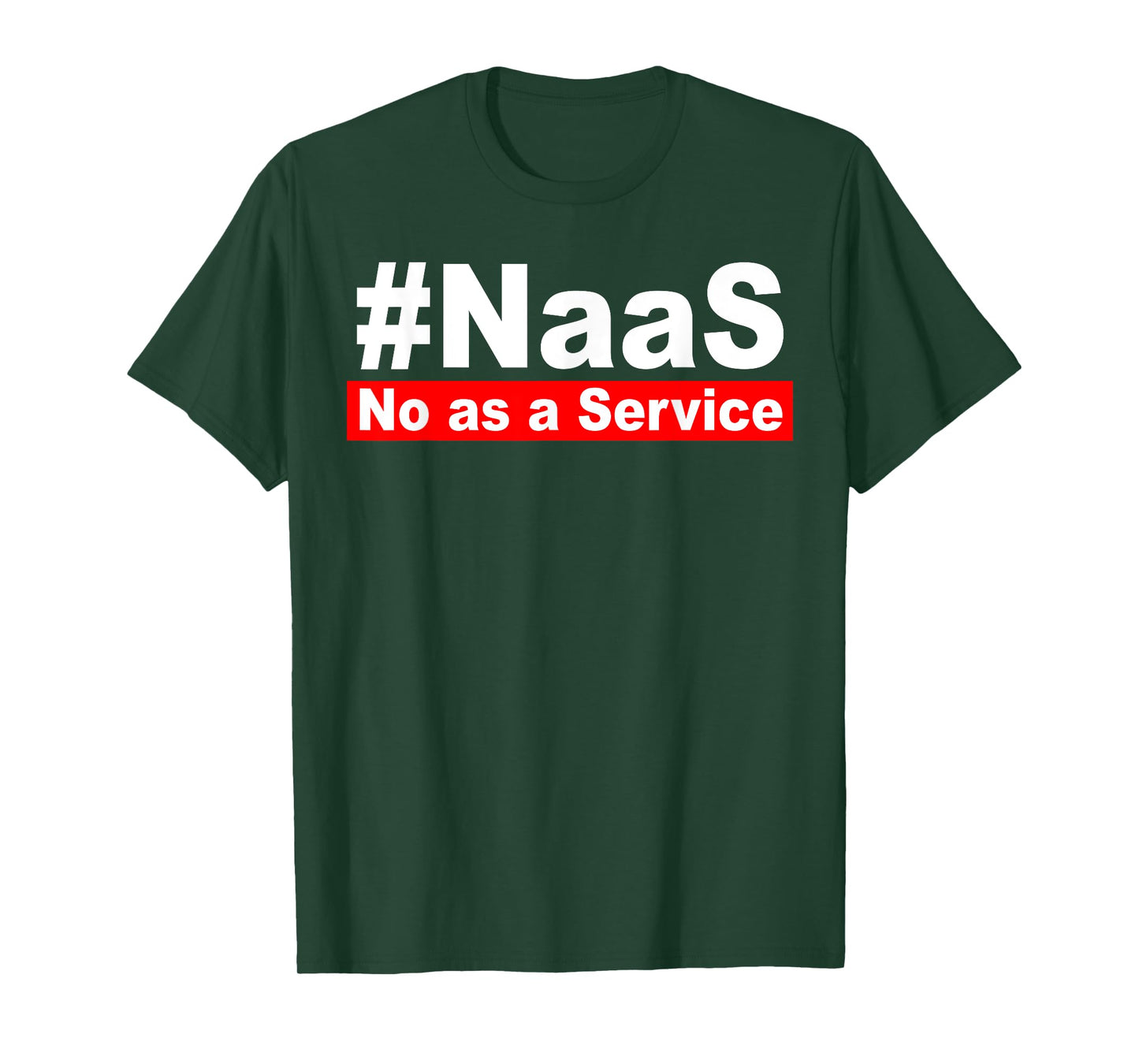 NAAS No As A Service Funny NAAS No As A Service Men Women T-Shirt