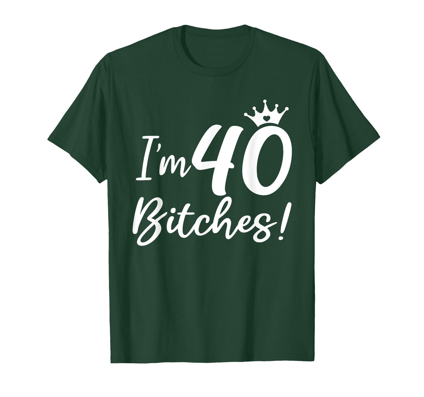 I'm 40 Bitches, Funny 40 Years Old Gifts T-Shirt