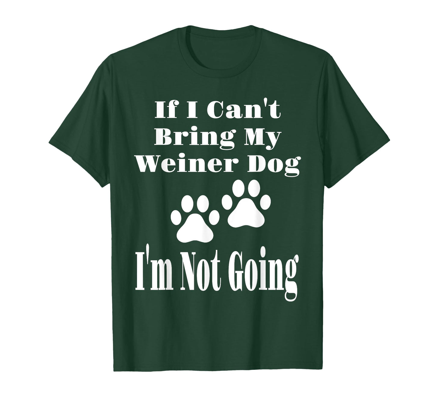 Funny If I Can't Bring My Weiner Dog I'm Not Going Dog Lover T-Shirt