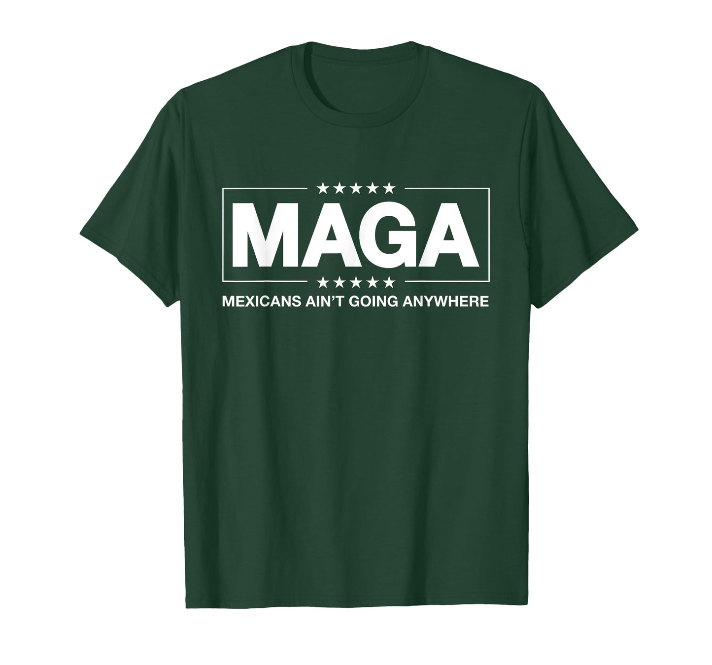 MAGA - Mexicans Ain't Going Anywhere T-Shirt
