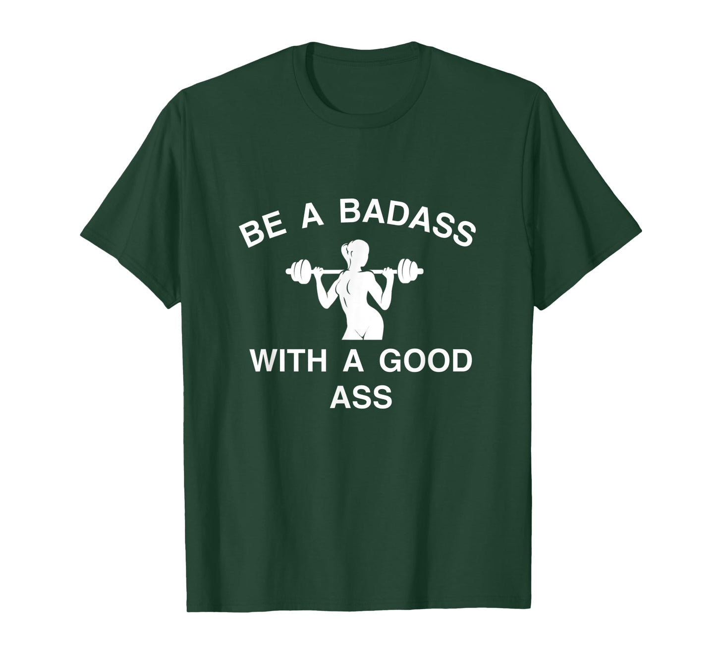 Be A Badass With A Good Ass Great Gym Fitness Workout T-Shirt