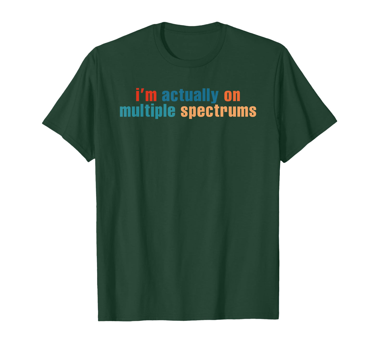 I'm Actually On Multiple Spectrums Design T-Shirt