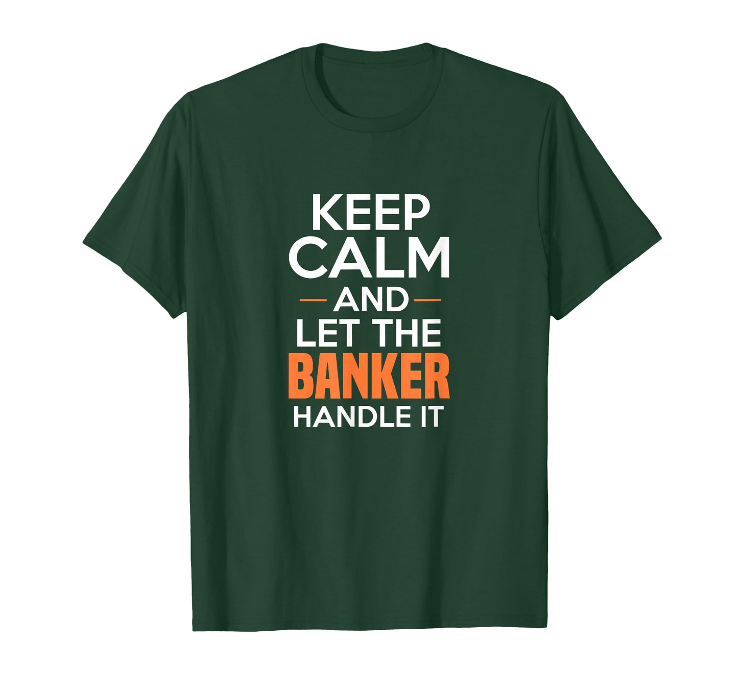 Keep Calm And Let The Banker Handle It Funny Banking Apparel T-Shirt