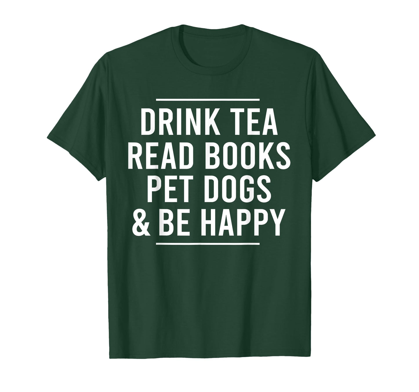 Drink Tea Read Books Pet Dogs and Be Happy Funny Dog T-Shirt