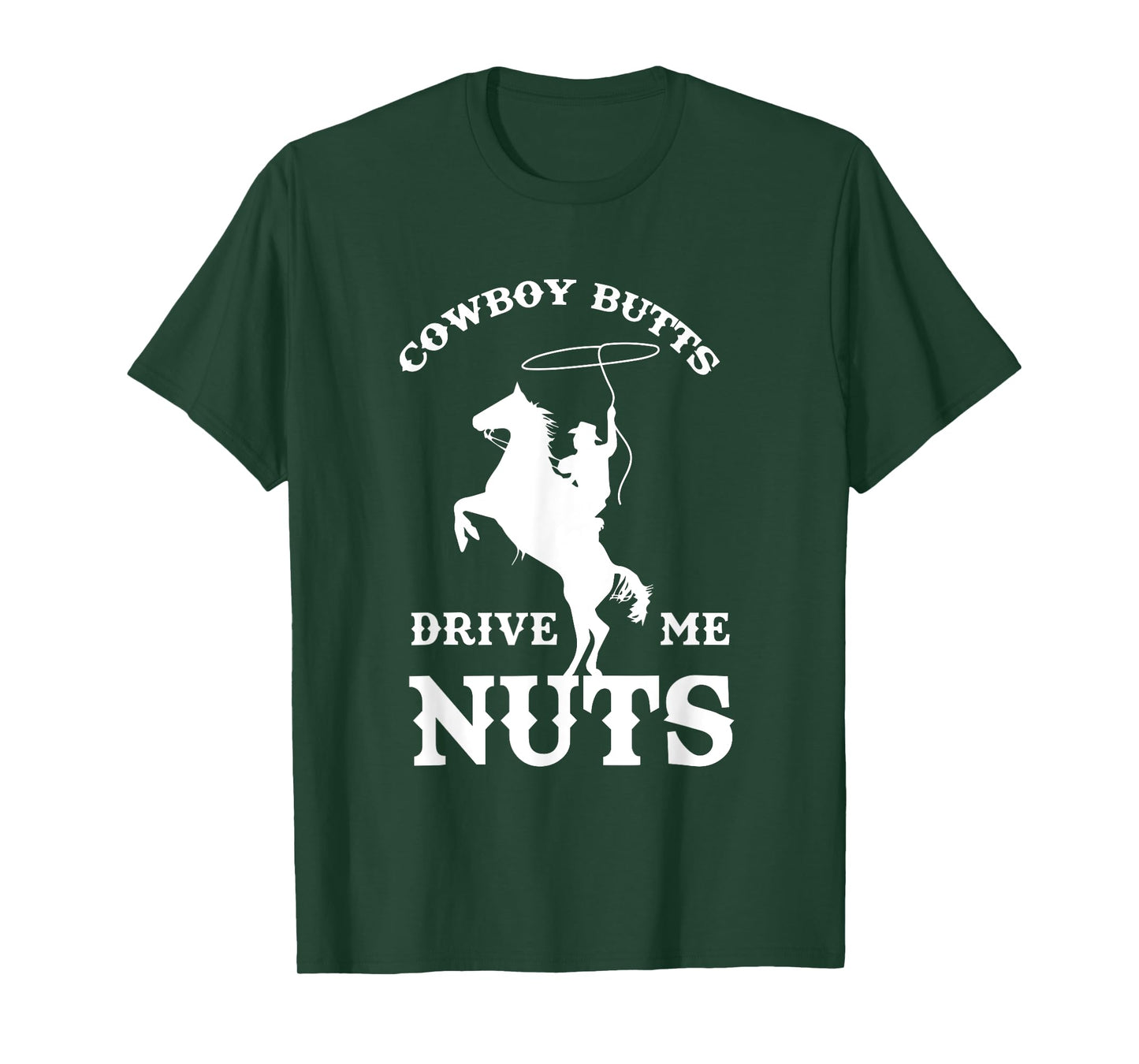 Cowboy Butts Drive Me Nuts Funny Sexy Western Cowboys T-Shirt