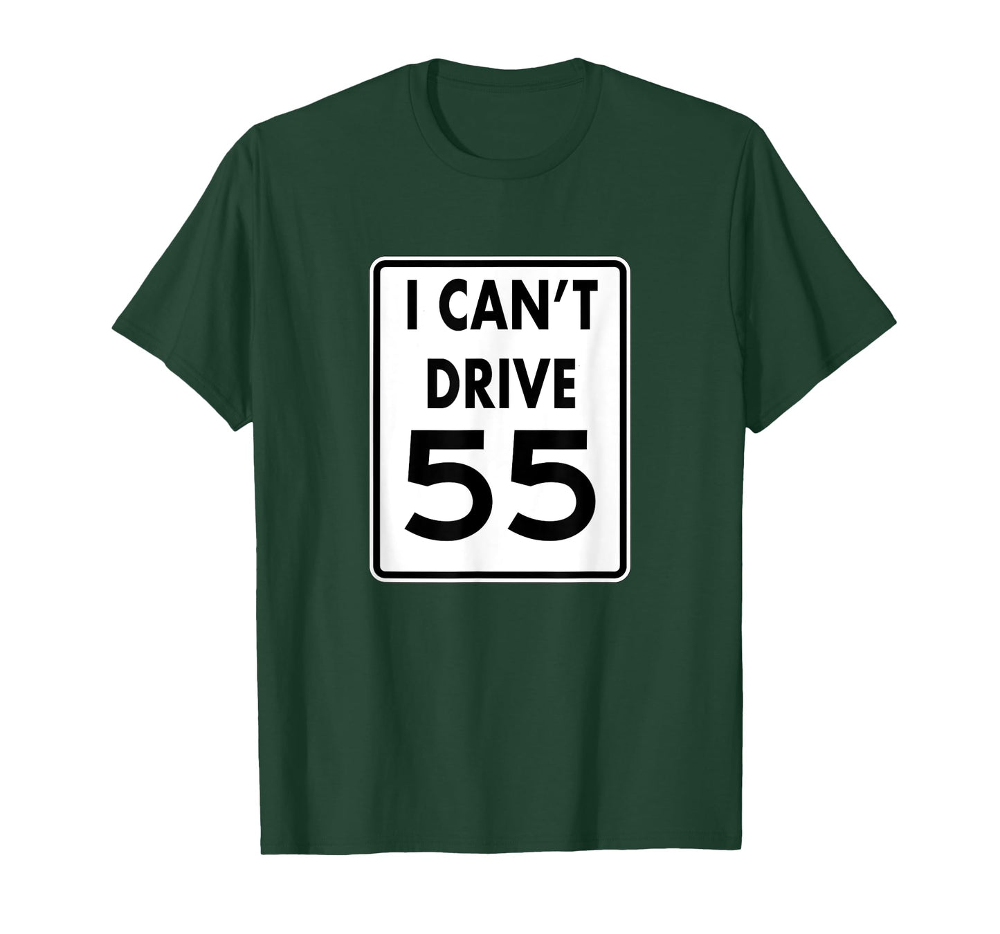 I CAN'T DRIVE 55 Funny t-shirt Gift shirt T-Shirt