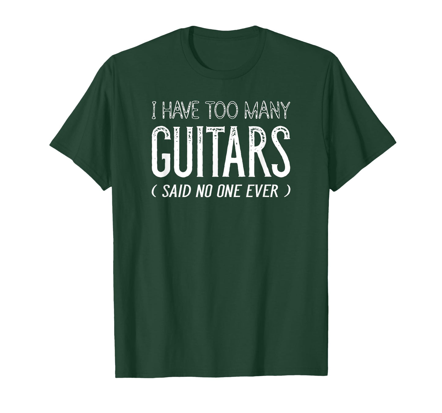 I Have Too Many Guitars Said No One Ever, Funny Music Shirts T-Shirt
