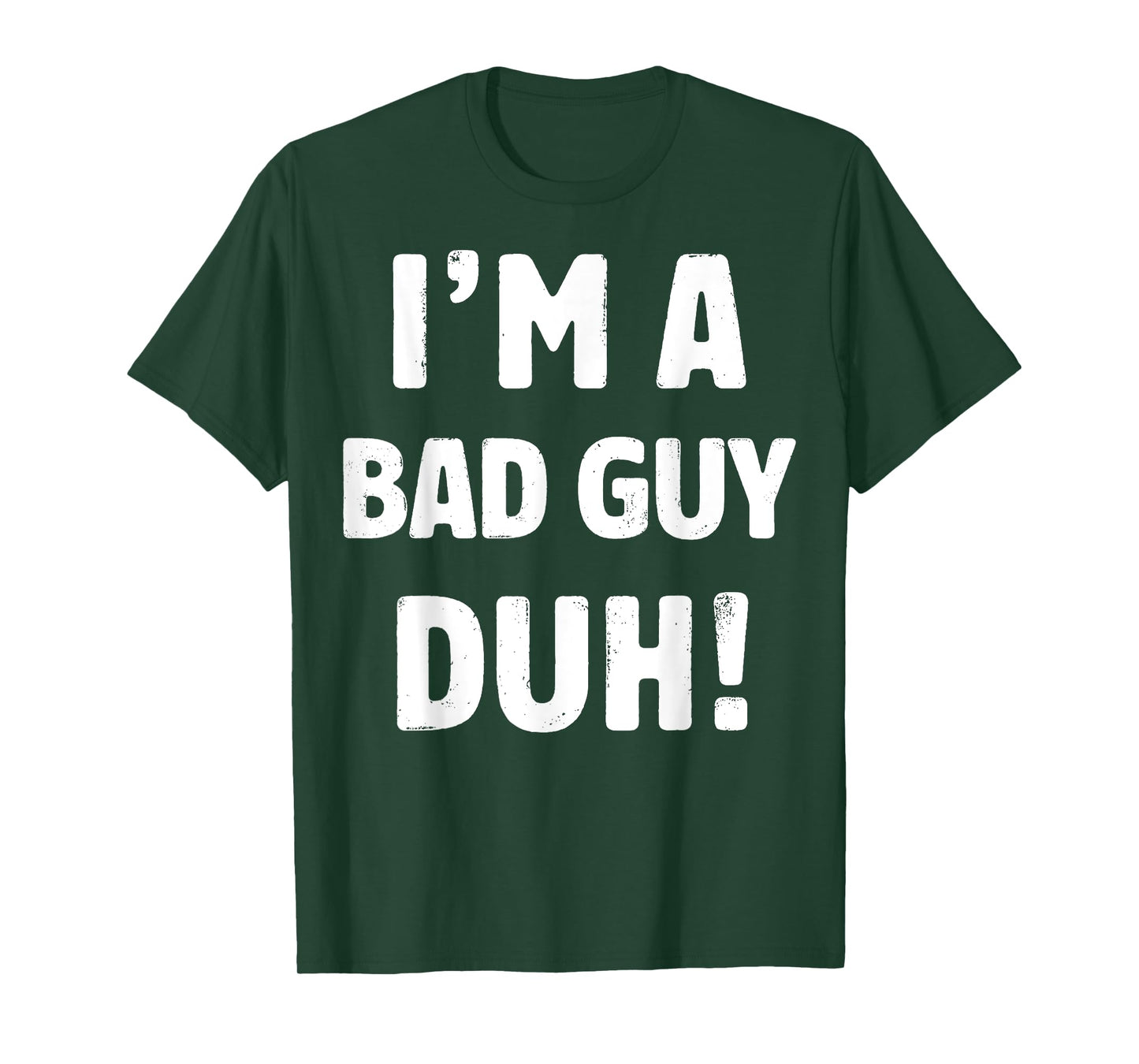 I'm A Bad Guy Duh Tee Easy Halloween And Christmas Gift T-Shirt