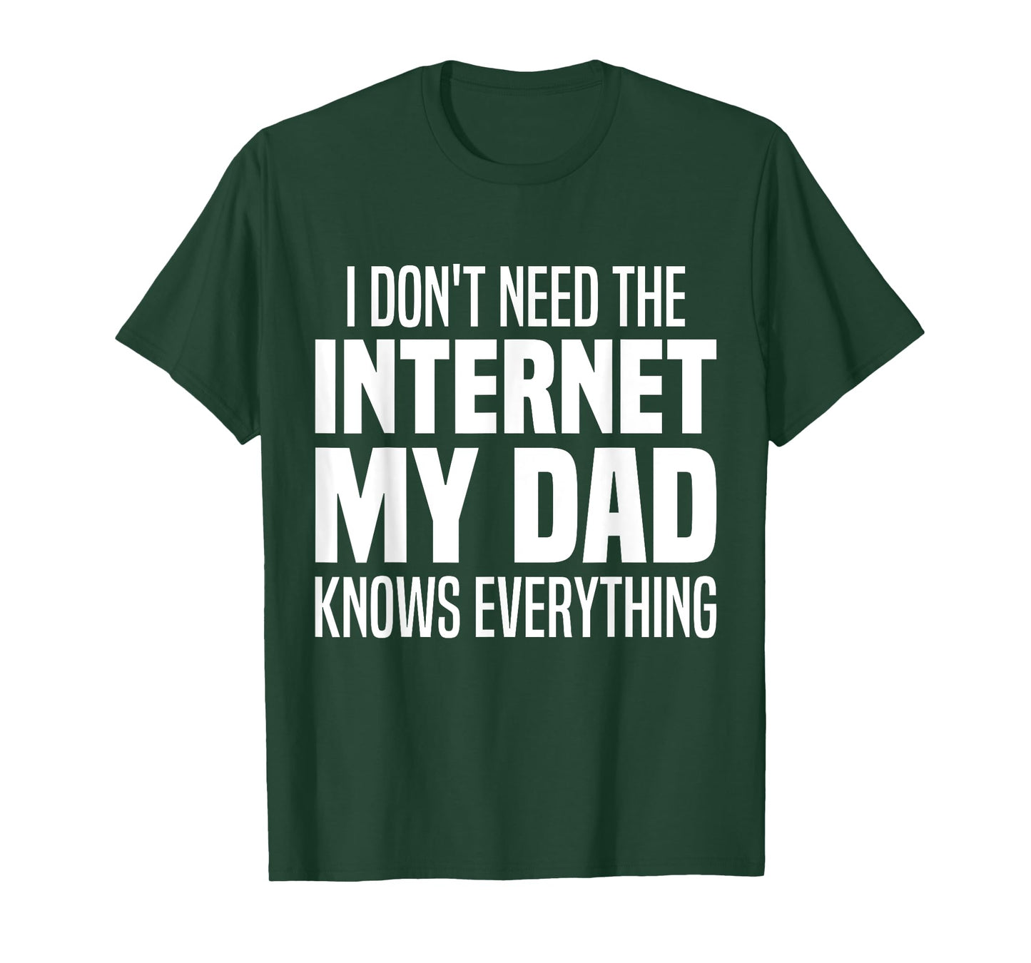 I Don't Need The Internet My Dad Knows Everything, My Father T-Shirt