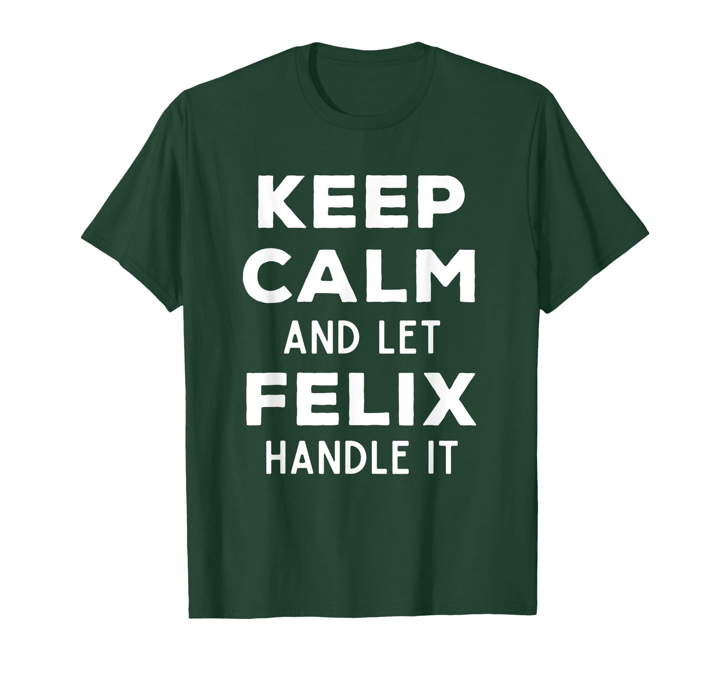 Keep Calm And Let Felix Handle It Best Funny Named Felix T-Shirt