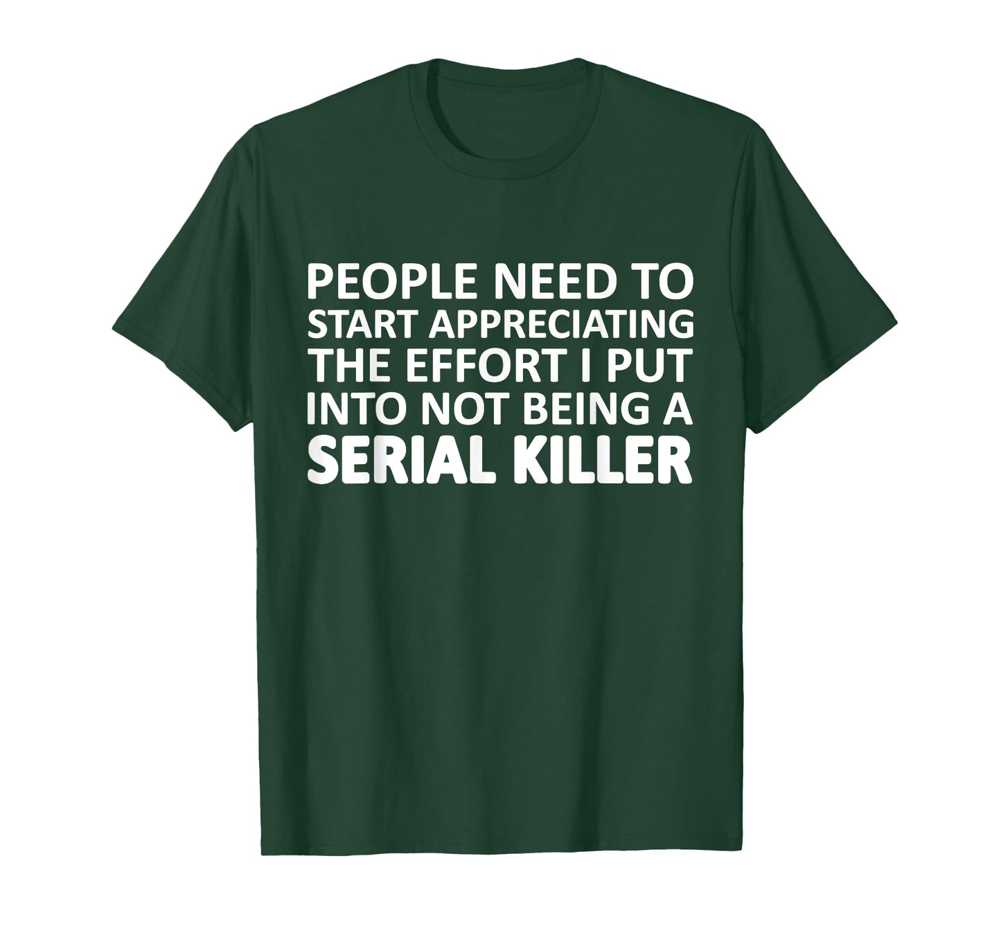 People Need To Start Appreciating The Effort I Put Into Not T-Shirt