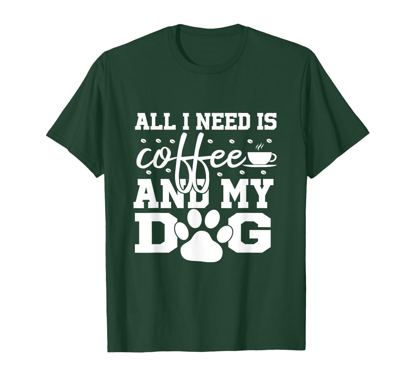 All I Need Is Coffee and my Dog Coffee Lovers Quote T-Shirt