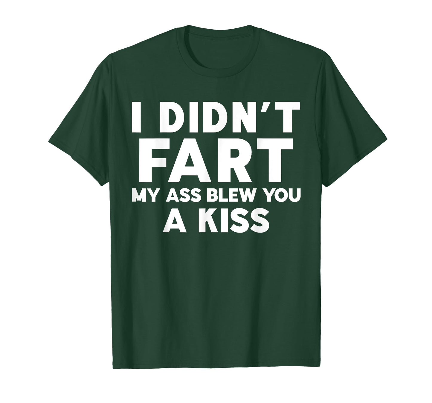 I Didn't Fart My Ass Blew You A Kiss Funny Sarcasm Jokes T-Shirt