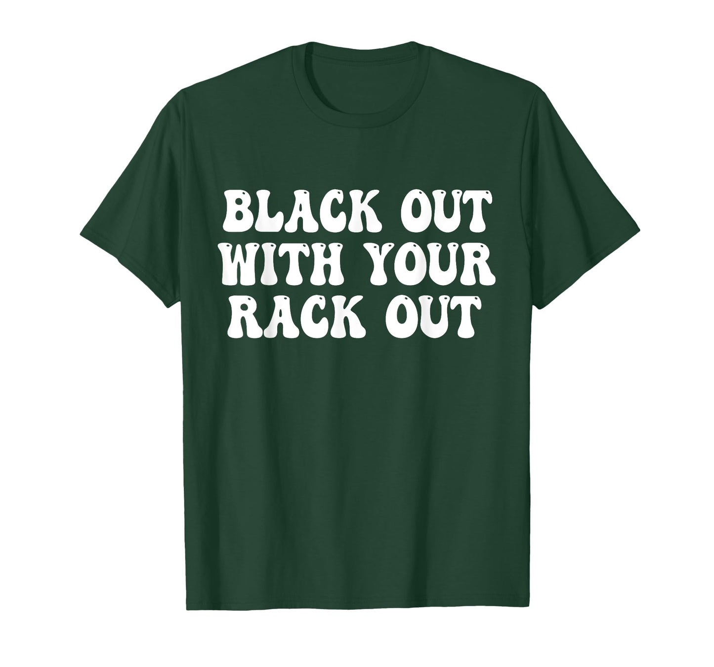 Black Out With Your Rack Out Drinking Funny White Trash T-Shirt