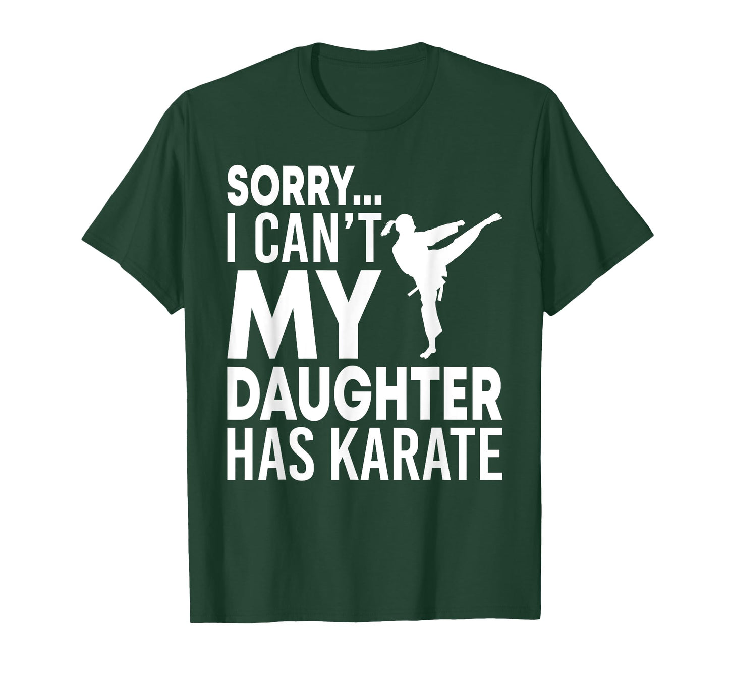 Sorry I Can't My Daughter Has Karate Funny Mom Dad T-Shirt T-Shirt