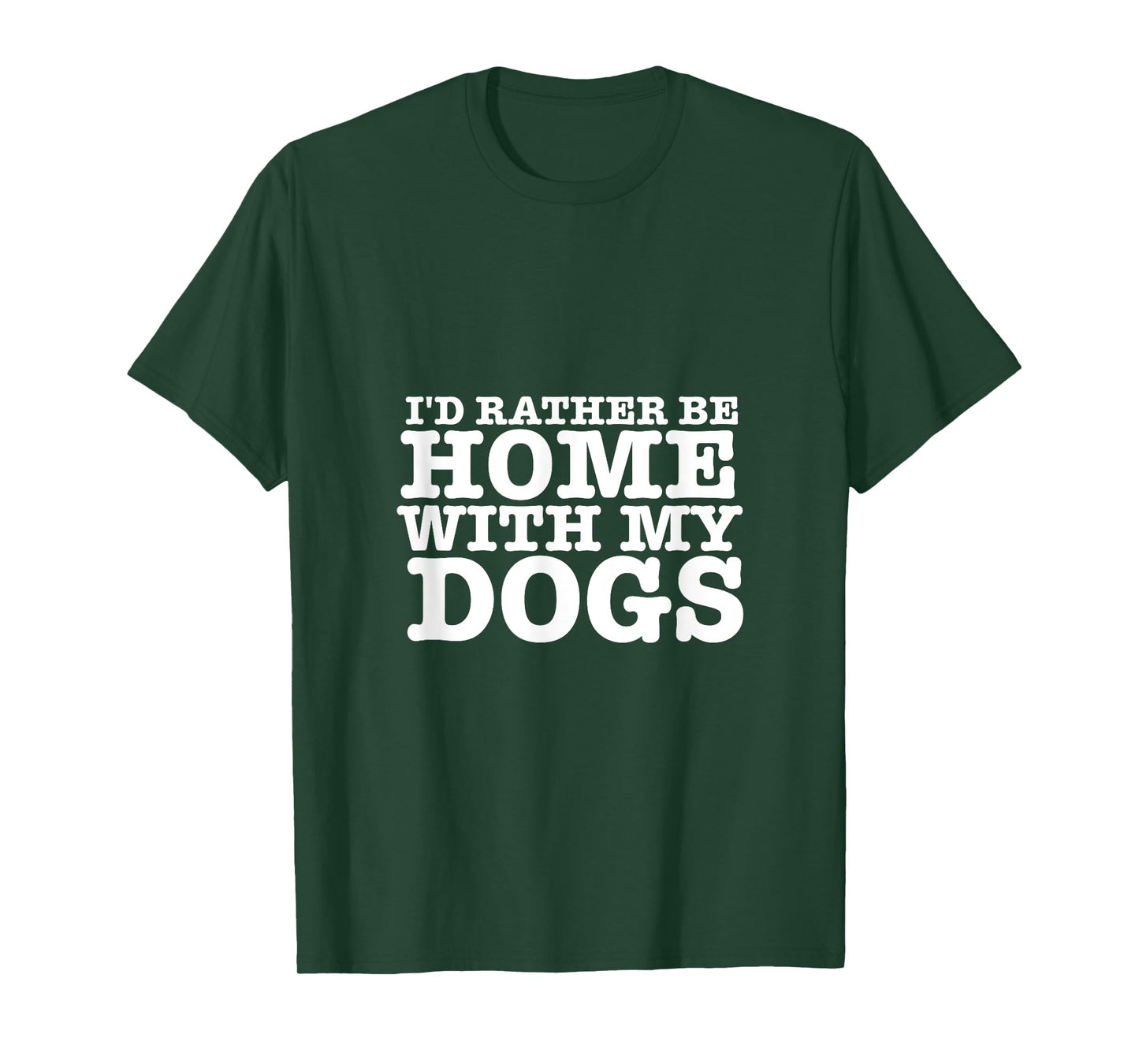 I'd Rather be Home with My Dogs Funny T Shirt for Dog Lovers Men Women T-Shirt