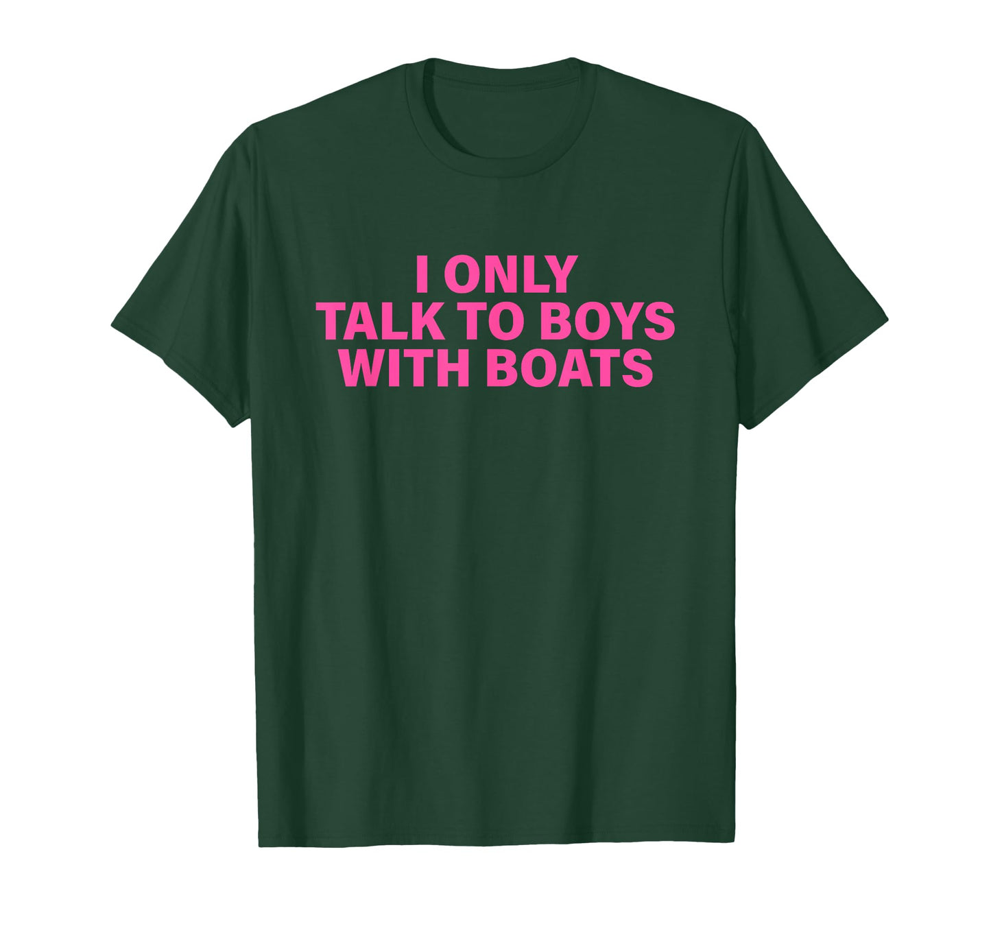 I Only Talk To Boys With Boats Design T-Shirt