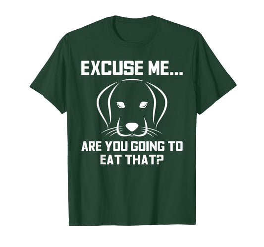 Excuse Me...Are You Going To Eat That? Funny Pet T-Shirts T-Shirt