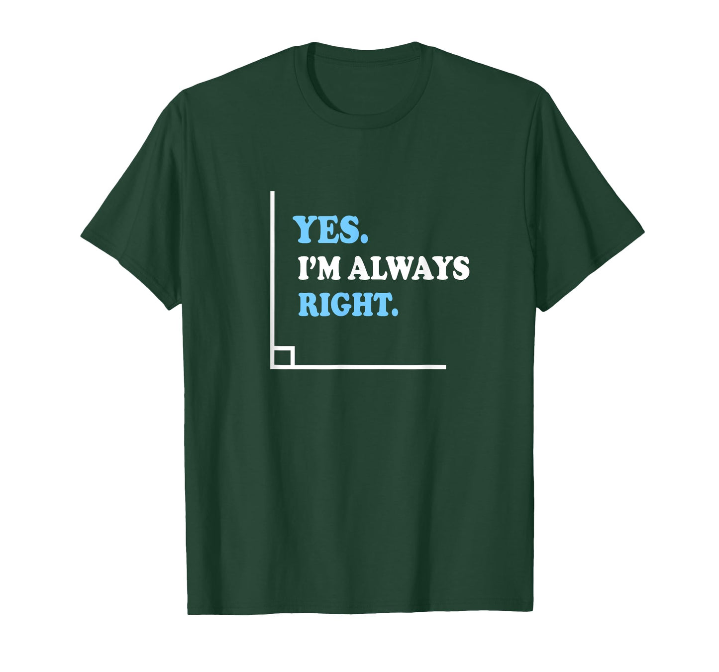 Yes I'm Always Right Math Teacher Men Women Kids T-Shirt