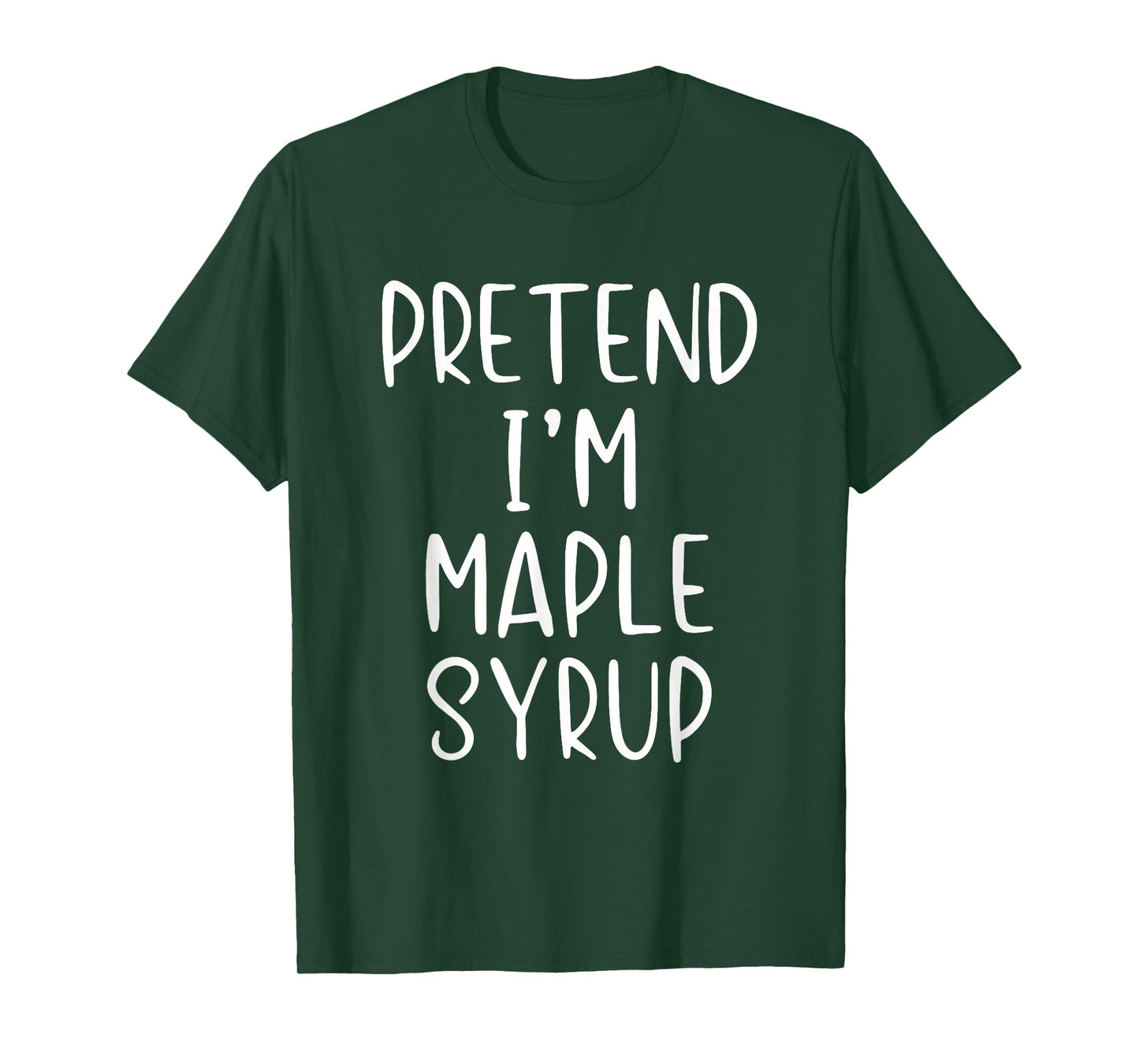 Pretend I'm Maple Syrup Costume Halloween Simple Funny T-Shirt