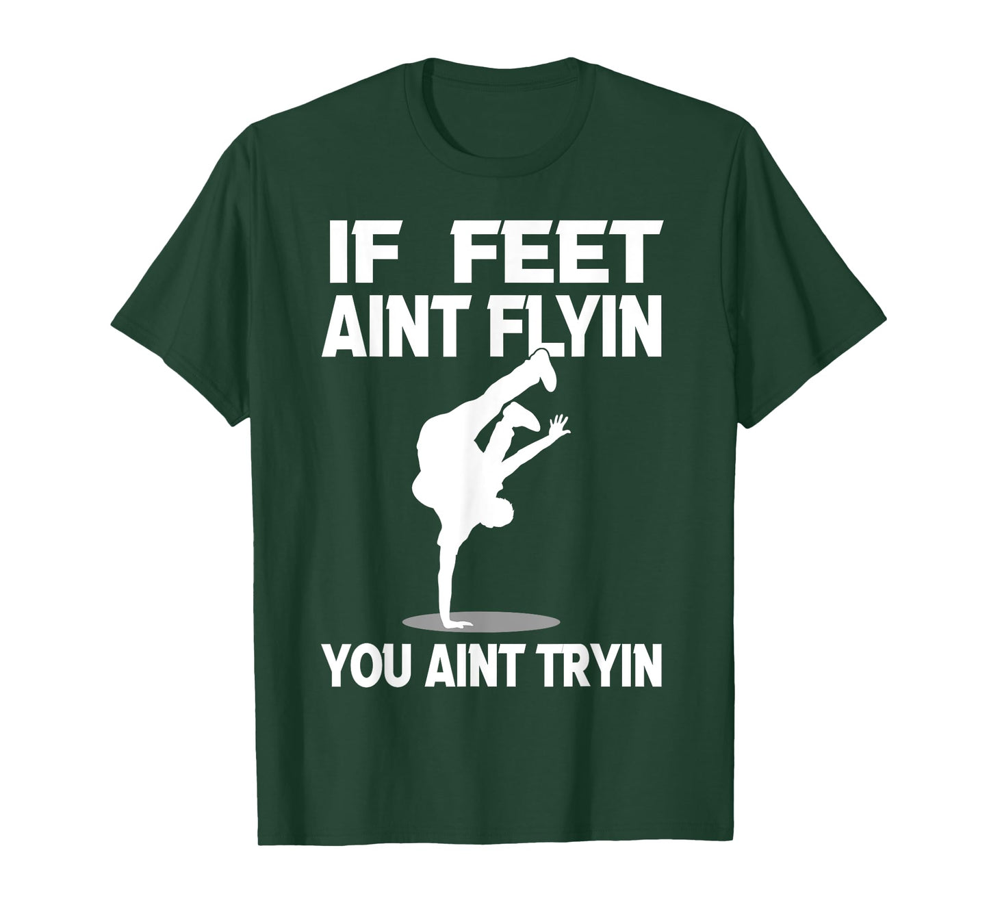If Feet Ain't Flyin Breakdancing Bboy Spin Breakdancer Gift T-Shirt