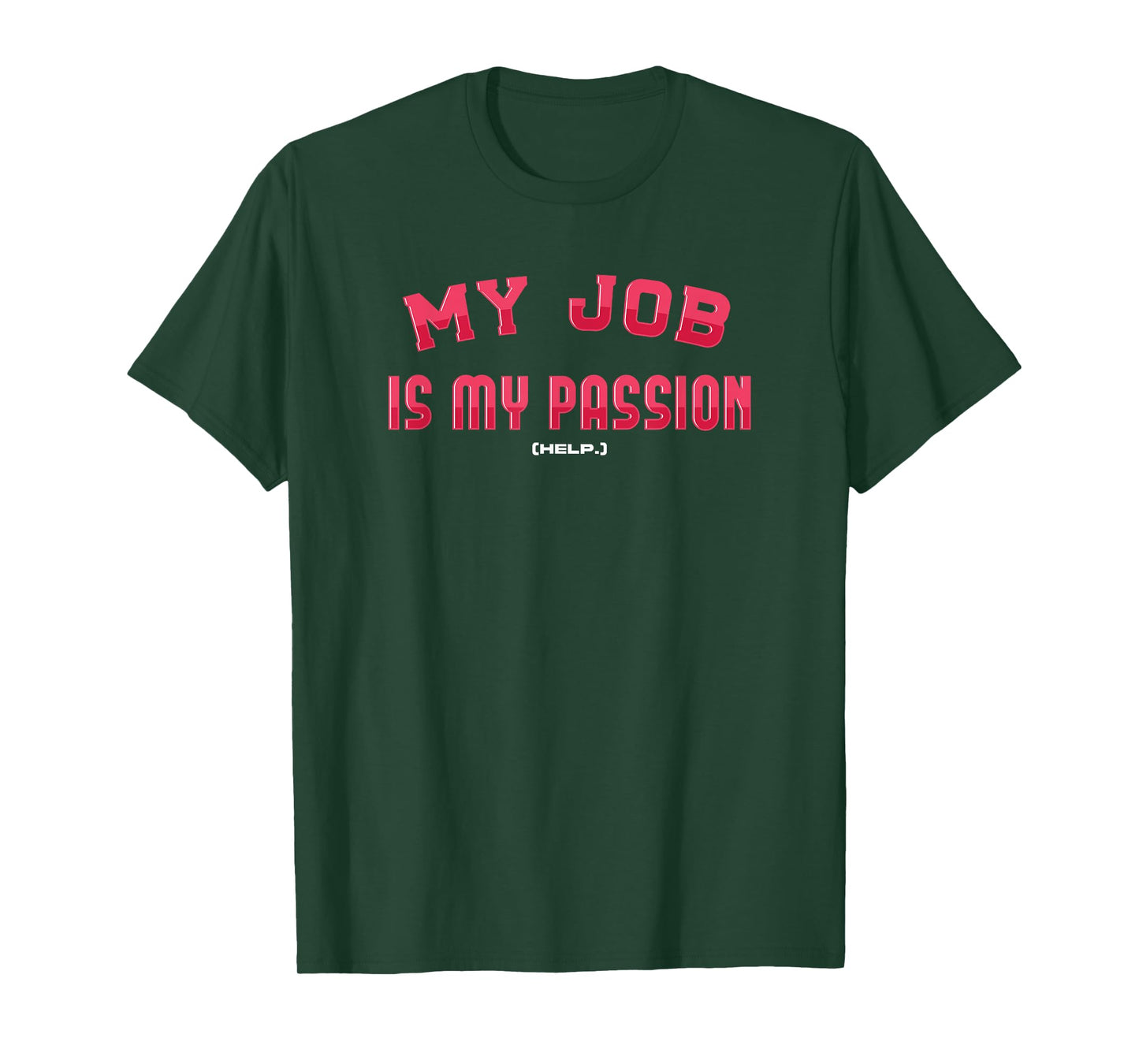 Dead End Job Humor (Help.) My Job is My Passion Sarcastic T-Shirt