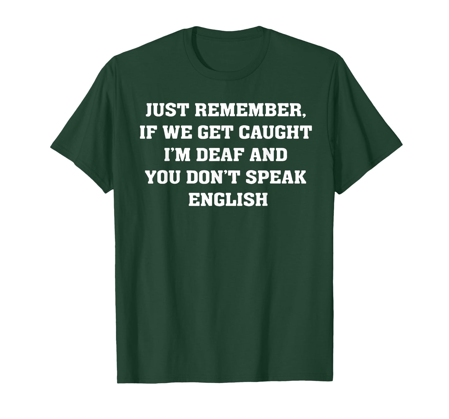 Just Remember If We Get Caught T-Shirt