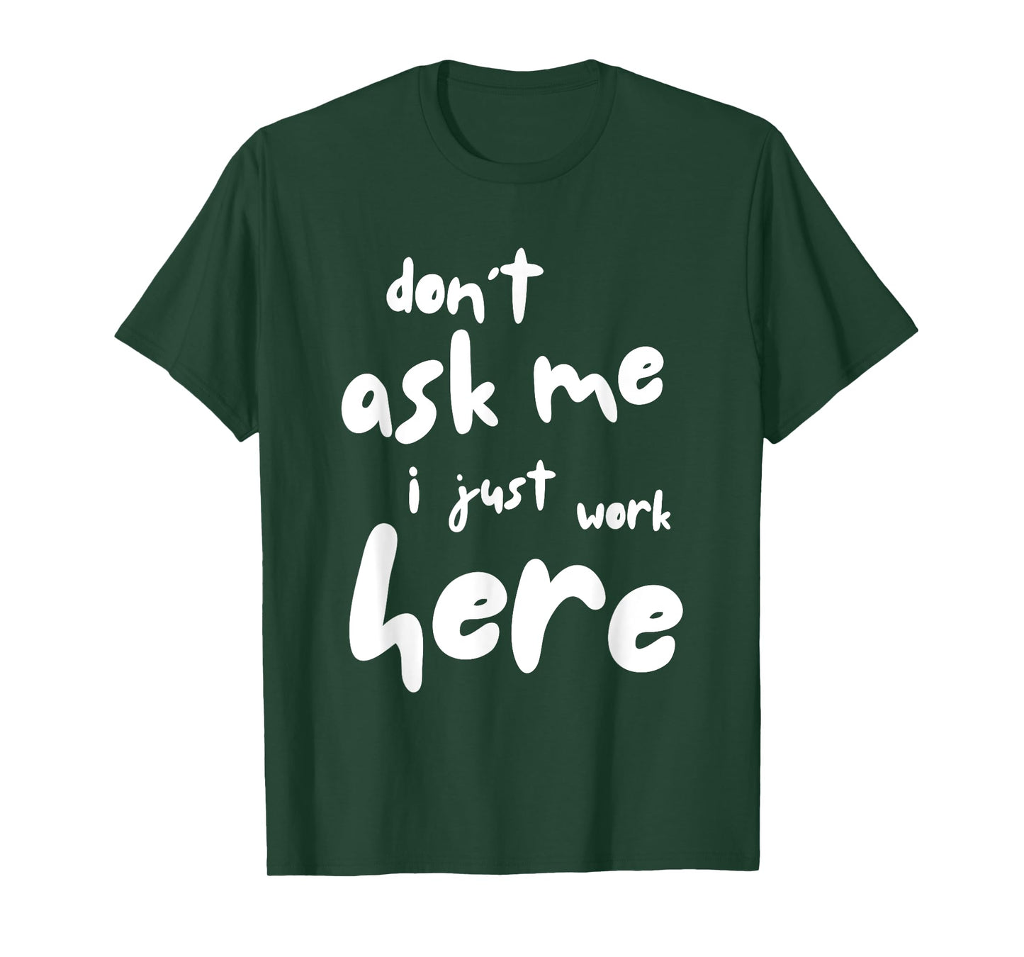 Don't Ask Me I Just Work Here T-Shirt