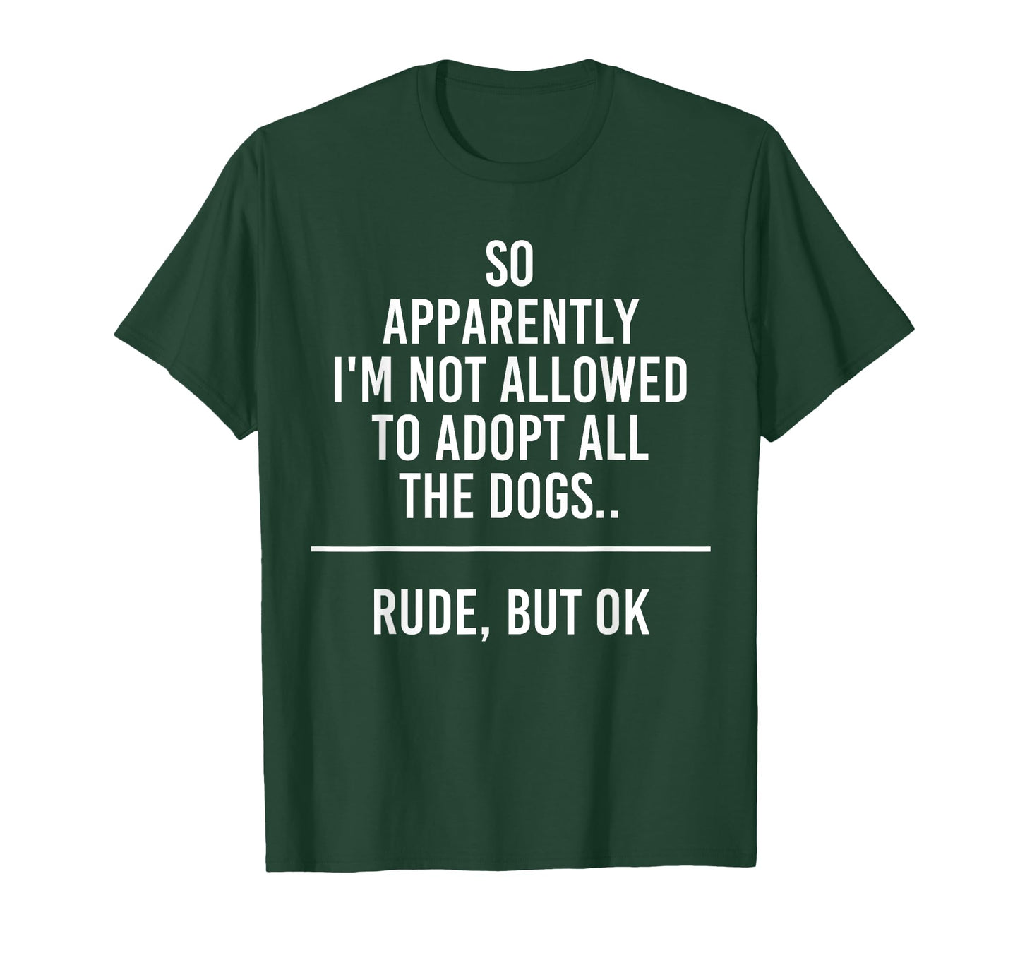 So Apparently I'm Not Allowed To Adopt All The Dogs Funny T-Shirt